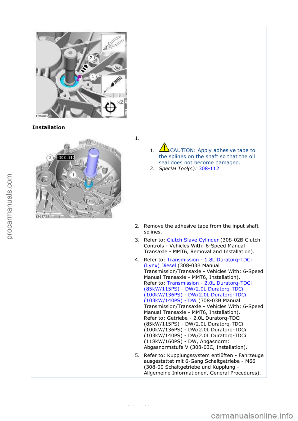FORD S-MAX 2006  Service Repair Manual Installati\fn 1. \f\f
1. C

AUTION:\fApply\f\bdhesive\ft\bpe\fto\f
th

e\fsplines\fon\fthe\fsh\bft\fso\fth\bt\fthe\foil\f
se\bl\fdoes\fnot\fbecome\fd\bm\bged.\f\f
2. Special\bTool(\f):\b 3
 08-112\f
2
