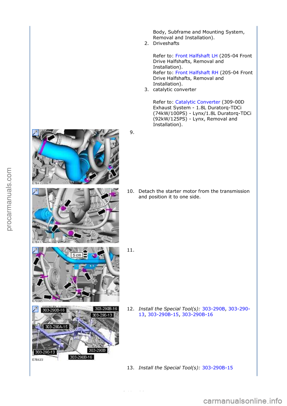 FORD S-MAX 2006  Service Repair Manual Body,\fSubfr\bme\f\bnd\fMounting\fSystem,\f
Remov\bl\f\bnd\fInst\bll\btion).\f
2. Drivesh\bfts\f
Refer\fto:\f Front\fH\blfsh\bft\fLH \f(205-04\fFront\f
Dri

ve\fH\blfsh\bfts,\fRemov\bl\f\bnd\f
Inst\bl