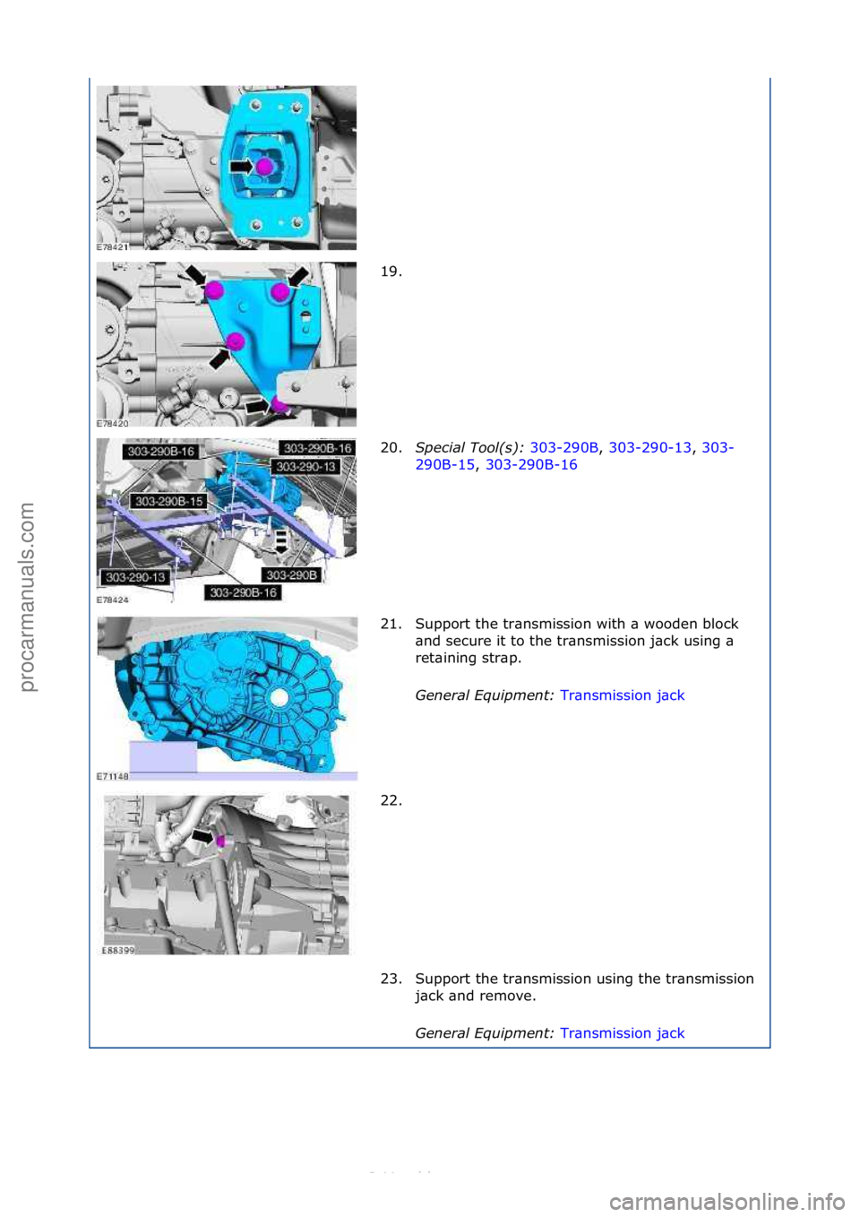 FORD S-MAX 2006  Service Repair Manual 19. \f
20.Spe\fial Tool(s):  303-290B,\f303-290-13 ,\f303-
29 0

B-15,\f 303-290B-16 \f
21.

Support\fthe\ftr\bnsmission\fwith\f\b\fwooden\fblock\f
\bnd\fsecure\fit\fto\fthe\ftr\bnsmission\fj\bck\fusi