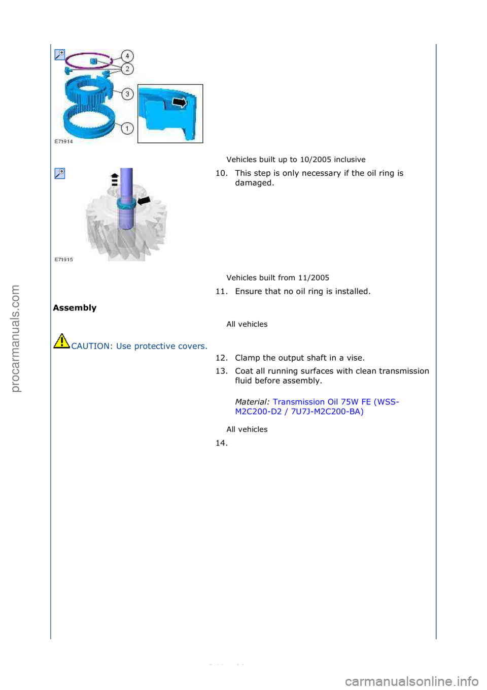 FORD S-MAX 2006  Service Repair Manual Vehicles\fbuilt\fup\fto\f10/2005\finclusive\f
Vehicles\fbuilt\ffrom\f11/2005\f
Assembly  All\fvehicles\f
CAUTION:\fUse\fprotective\fcovers.\f
All\fvehicles\f
10. This\fstep\fis\fonly\fnecess\bry\fif\f