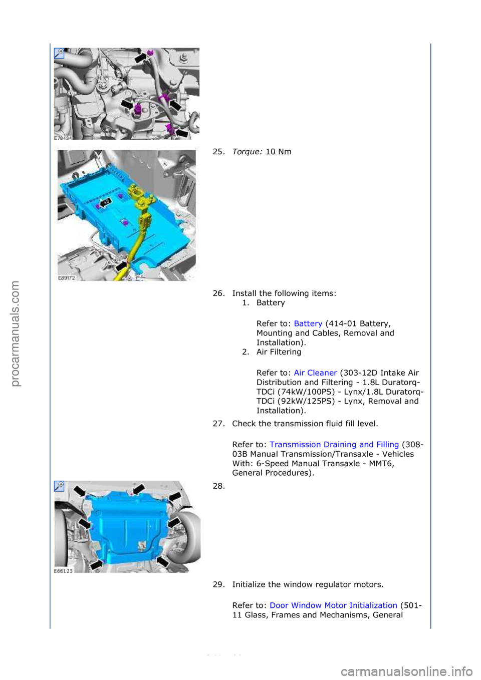 FORD S-MAX 2006  Service Repair Manual 25.Torque\b  10\fNm\f
26. Inst\bll\fthe\ffollowing\fitems:\f 1. B\bttery\f
Refer\fto:\f B\bttery\f(414-01\fB\bttery,\f
Mo u

nting\f\bnd\fC\bbles,\fRemov\bl\f\bnd\f
Inst\bll\btion).\f
2. Air\fFilterin