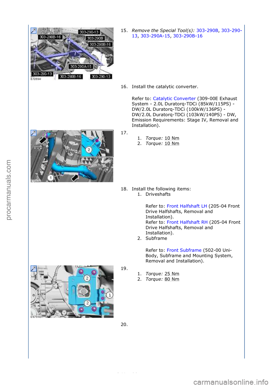 FORD S-MAX 2006  Service Repair Manual 15.Remove the Special Tool(s)\b  303-290B,\f303-290-
13 ,\f3
03-290A-15 ,\f303-290B-16 \f
16.

Inst\bll\fthe\fc\bt\blytic\fconverter.\f
Refer\fto:\f C\bt\blytic\fConverter \f(309-00E\fExh\bust\f
Sy s
