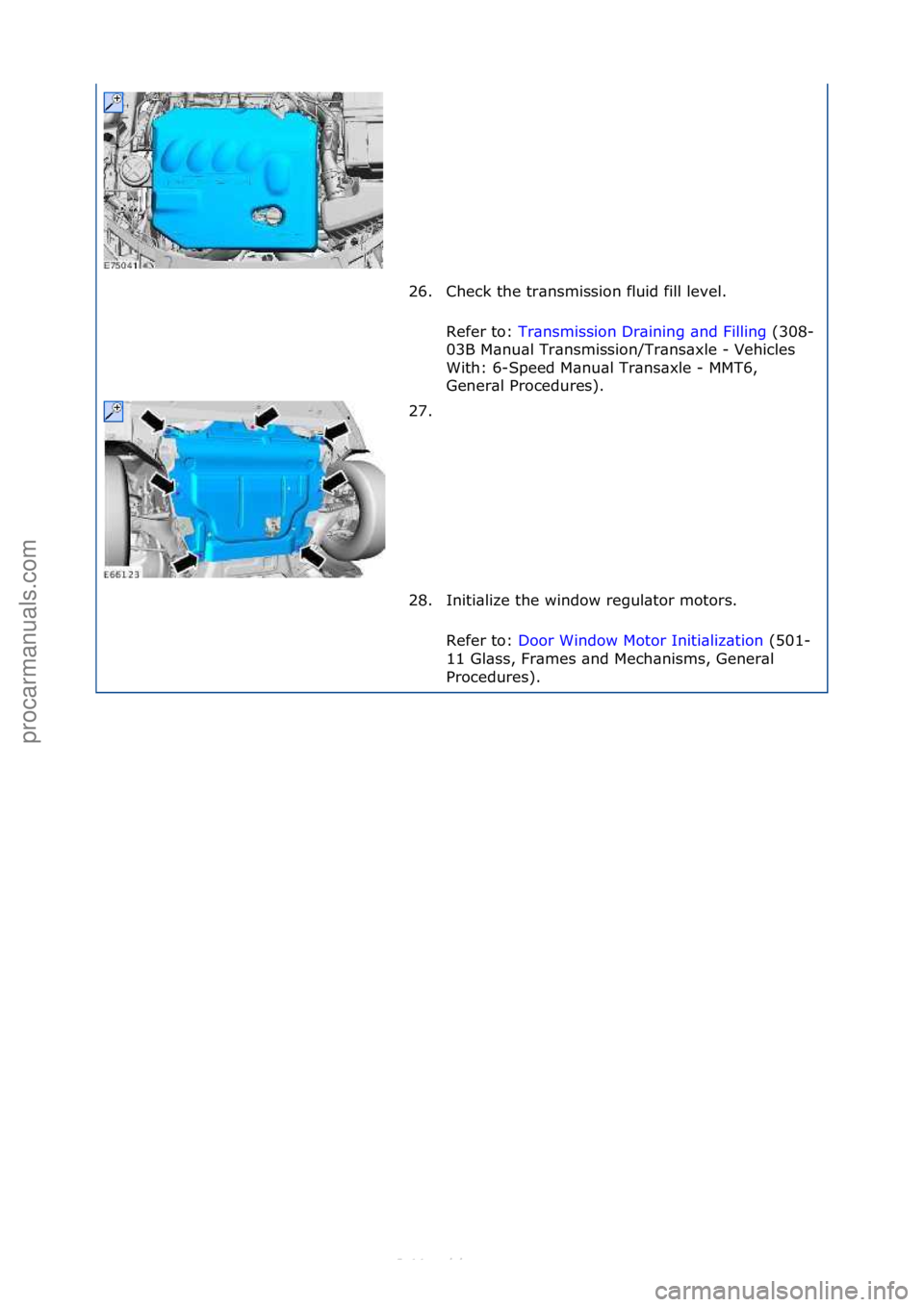 FORD S-MAX 2006  Service Repair Manual 26. Check\fthe\ftr\bnsmission\ffluid\ffill\flevel.\fRefer\fto:\f Tr\bnsmission\fDr\bining\f\bnd\fFilling \f(308-
03B

\fM\bnu\bl\fTr\bnsmission/Tr\bns\bxle\f-\fVehicles\f
With:\f6-Speed\fM\bnu\bl\fTr\