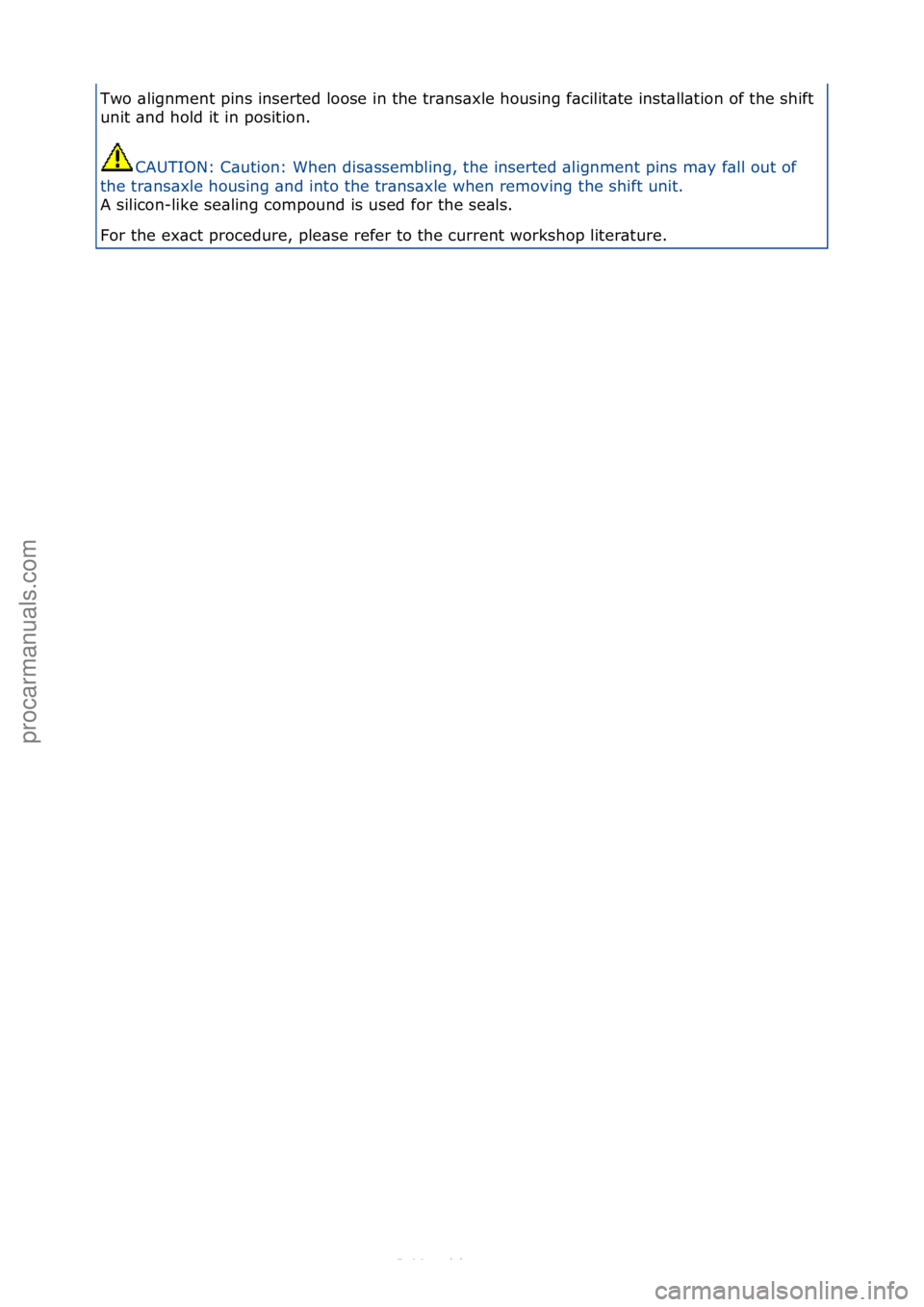FORD S-MAX 2006  Service Repair Manual Two\f\blignment\fpins\finserted\floose\fin\fthe\ftr\bns\bxle\fhousing\ff\bcilit\bte\finst\bll\btion\fof\fthe\fshift\f
unit\f\bnd\fhold\fit\fin\fposition.\fCAUTION:\fC\bution:\fWhen\fdis\bssembling,\ft