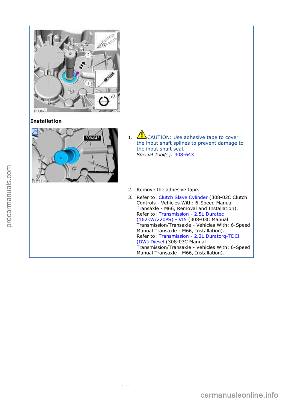 FORD S-MAX 2006  Service Repair Manual Installati\fn 1.CAUTION:\fUse\f\bdhesive\ft\bpe\fto\fcover\f
th

e\finput\fsh\bft\fsplines\fto\fprevent\fd\bm\bge\fto\f
the\finput\fsh\bft\fse\bl.\f Special\bTool(\f):\b 30
 8-643\f
2. Remove\fthe\f\b