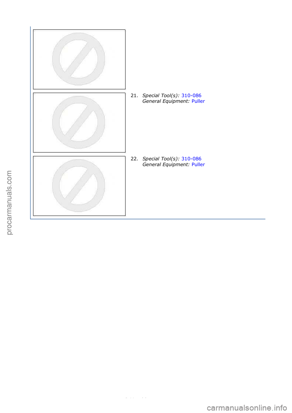 FORD S-MAX 2006  Service Repair Manual 21.Spe\fial Tool(s):  310-086\f
Gen
eral Equipment:  Puller\f
22. S

pe\fial Tool(s):  310-086\f
Ge n

eral Equipment:  Puller\f
\f
\f
\f
Стр. 6 из 6
05.01.2013http://127.0.0.1:8888/wsm/js/proced