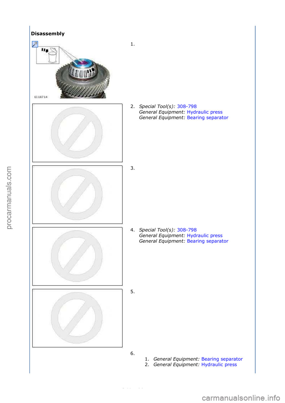 FORD S-MAX 2006  Service Repair Manual Disassembly 1. \f
2.S

pecial\bTool(\f):\b 308-798\f
Ge n

eral\bEquipment:\b Hydr\bulic\fpress\f
Gen

eral\bEquipment:\b Be\bring\fsep\br\btor \f
3. \f
4

. Special\bTool(\f):\b 308-798\f
Ge n

eral\