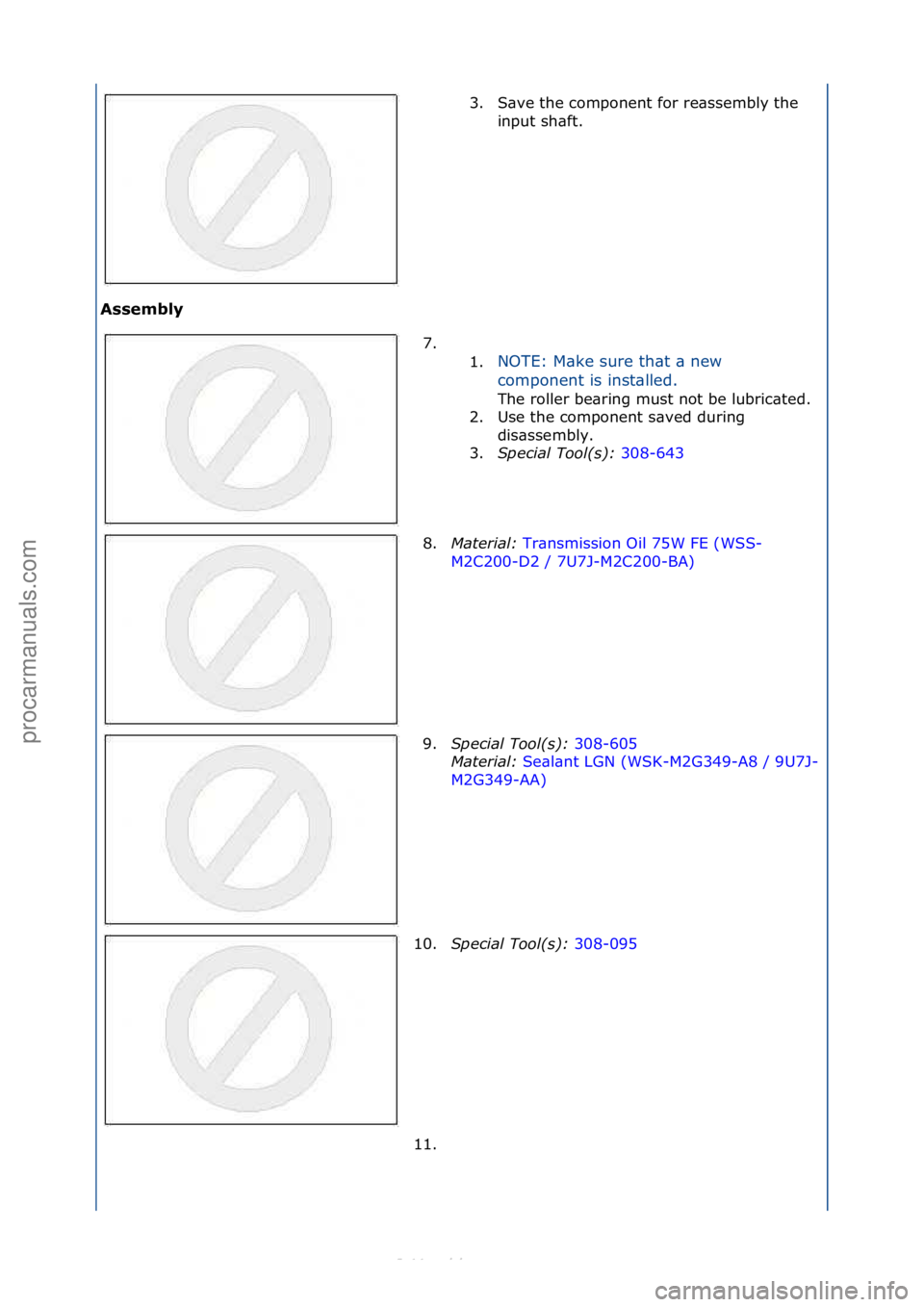 FORD S-MAX 2006  Service Repair Manual Assembly 3. S\bve\fthe\fcomponent\ffor\fre\bssembly\fthe\f
in
 put\fsh\bft.\f
7. \f\f 1.NOTE:\fM\bke\fsure\fth\bt\f\b\fnew\f
c
o

mponent\fis\finst\blled.\f
The\froller\fbe\bring\fmust\fnot\fbe\flubri
