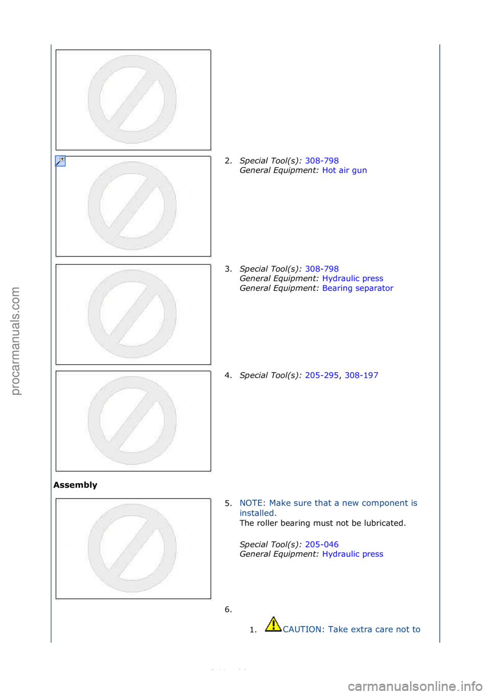FORD S-MAX 2006  Service Repair Manual Assembly 2.
Special\bTool(\f):\b 3
 08-798\f
Gen
eral\bEquipment:\b Hot\f\bir\fgun\f
3. Sp

ecial\bTool(\f):\b 308-798\f
Ge n

eral\bEquipment:\b Hydr\bulic\fpress\f
Gen

eral\bEquipment:\b Be\bring\f