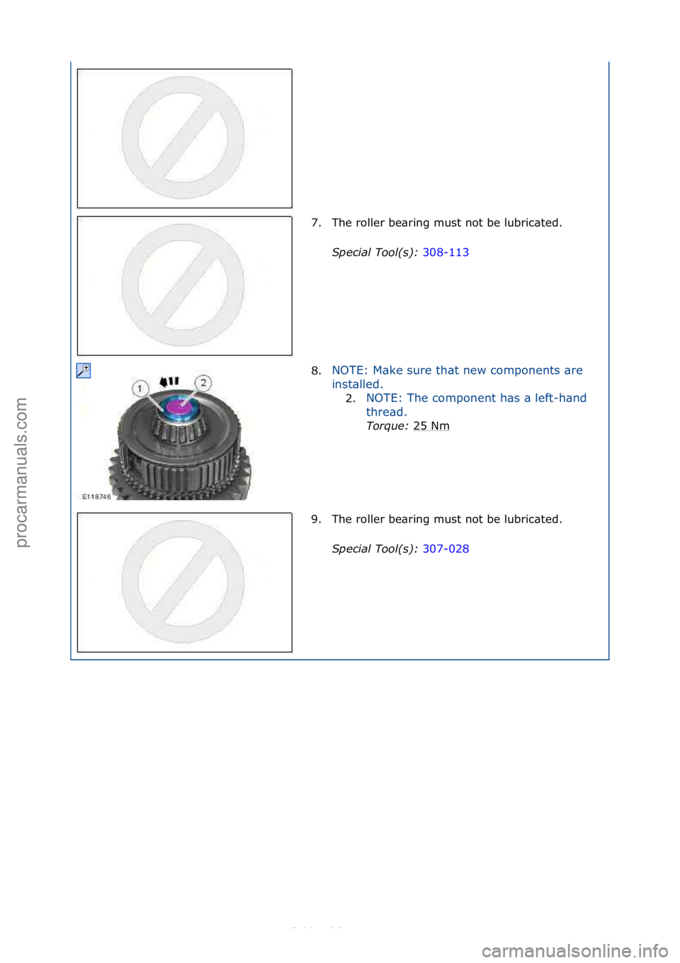 FORD S-MAX 2006  Service Repair Manual 7. The\froller\fbe\bring\fmust\fnot\fbe\flubric\bted.\fSpecial\bTool(\f):\b 308-113\f
8. NOTE:\fM\bke\fsure\fth\bt\fnew\fcomponents\f\bre\f
i
n

st\blled.\f
2. NOTE:\fThe\fcomponent\fh\bs\f\b\fleft-h\