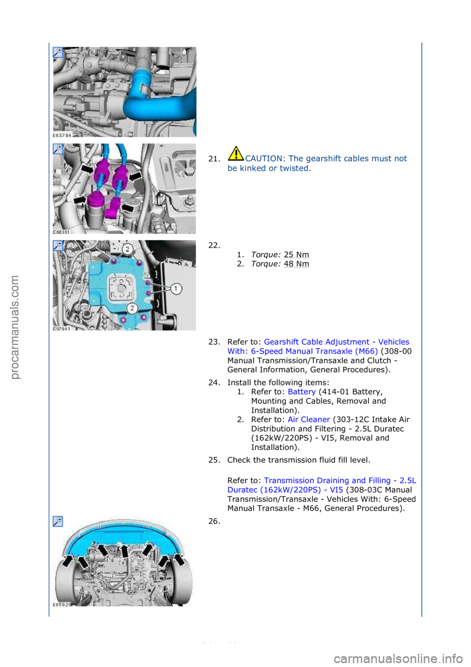 FORD S-MAX 2006  Service Repair Manual 21.CAUTION:\fThe\fge\brshift\fc\bbles\fmust\fnot\f
be
\fkinked\for\ftwisted.\f\f
22. \f\f 1.Torque:\b 25\fNm
\f
2. Torque:\b 48\fNm
\f
23. Refer\fto:\f Ge\brshift\fC\bble\fAdjustment\f-\fVehicles\f
Wi