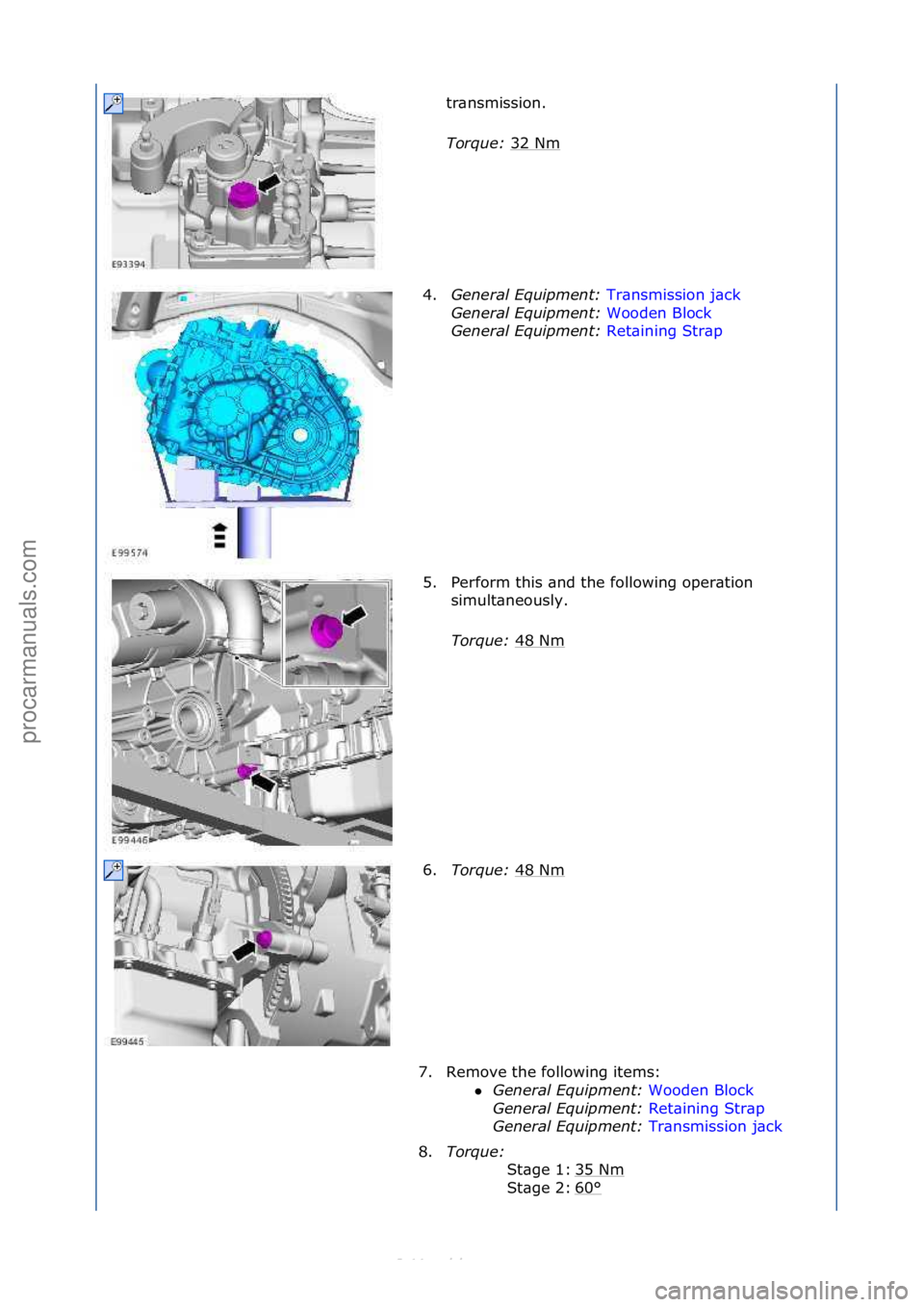 FORD S-MAX 2006  Service Repair Manual tr\bnsmission.\f
Tor\fue\b 32\fNm
\f
4. General E\fuipment\b  Tr\bnsmission\fj\bck\f
Gen

eral E\fuipment\b  Wooden\fBlock\f
Gen

eral E\fuipment\b  Ret\bining\fStr\bp\f
5. P

erform\fthis\f\bnd\fthe\
