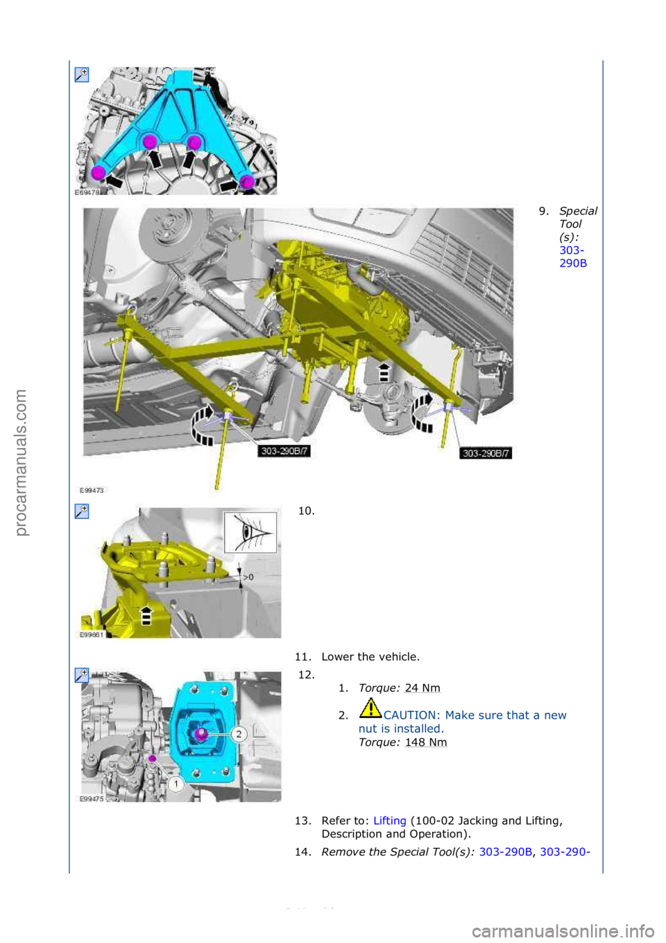 FORD S-MAX 2006  Service Repair Manual 9.Special 
Tool
(s)\b 
303-
290

B\f
10.

\f
11. Lower\fthe\fvehicle.\f 12. \f\f 1.Tor\fue\b  24\fNm
\f
2. CAUTION:\fM\bke\fsure\fth\bt\f\b\fnew\f
nu

t\fis\finst\blled.\f
Tor\fue\b  148\fNm
\f
13. Re
