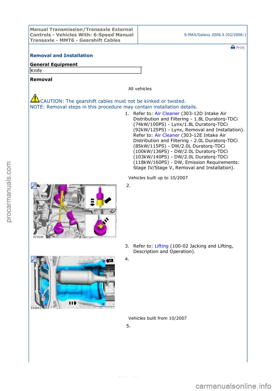 FORD S-MAX 2006  Service Repair Manual Manual T\bansmissi\fn/T\bansaxle Exte\bnal 
C\fnt\b\fls - Vehicles With: 6-Speed Manual 
T\bansaxle - MMT6 - Gea\bshift Cables
S-MAX/G\bl\bxy\f2006.5\f(02/2006-)\fPrint \f
Rem\fval and Installati\fn 
