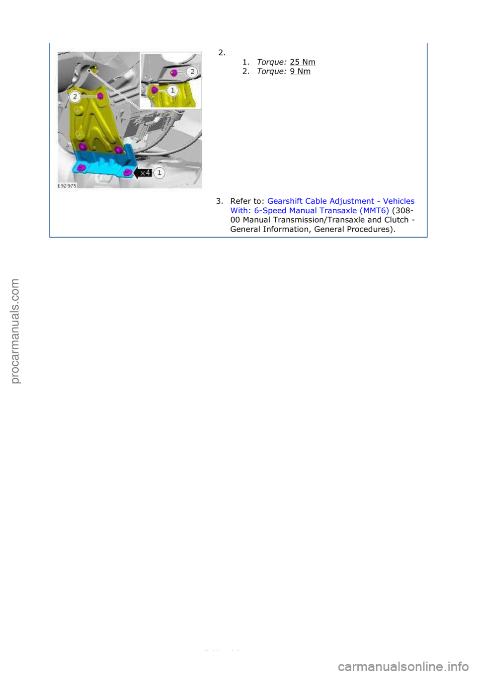 FORD S-MAX 2006  Service Repair Manual 2. \f\f1.Torque:\b 25\fNm
\f
2. Torque:\b 9\fNm
\f
3. Refer\fto:\f Ge\brshift\fC\bble\fAdjustment\f-\fVehicles\f
Wi t

h:\f6-Speed\fM\bnu\bl\fTr\bns\bxle\f(MMT6) \f(308-
00\f

M\bnu\bl\fTr\bnsmission/