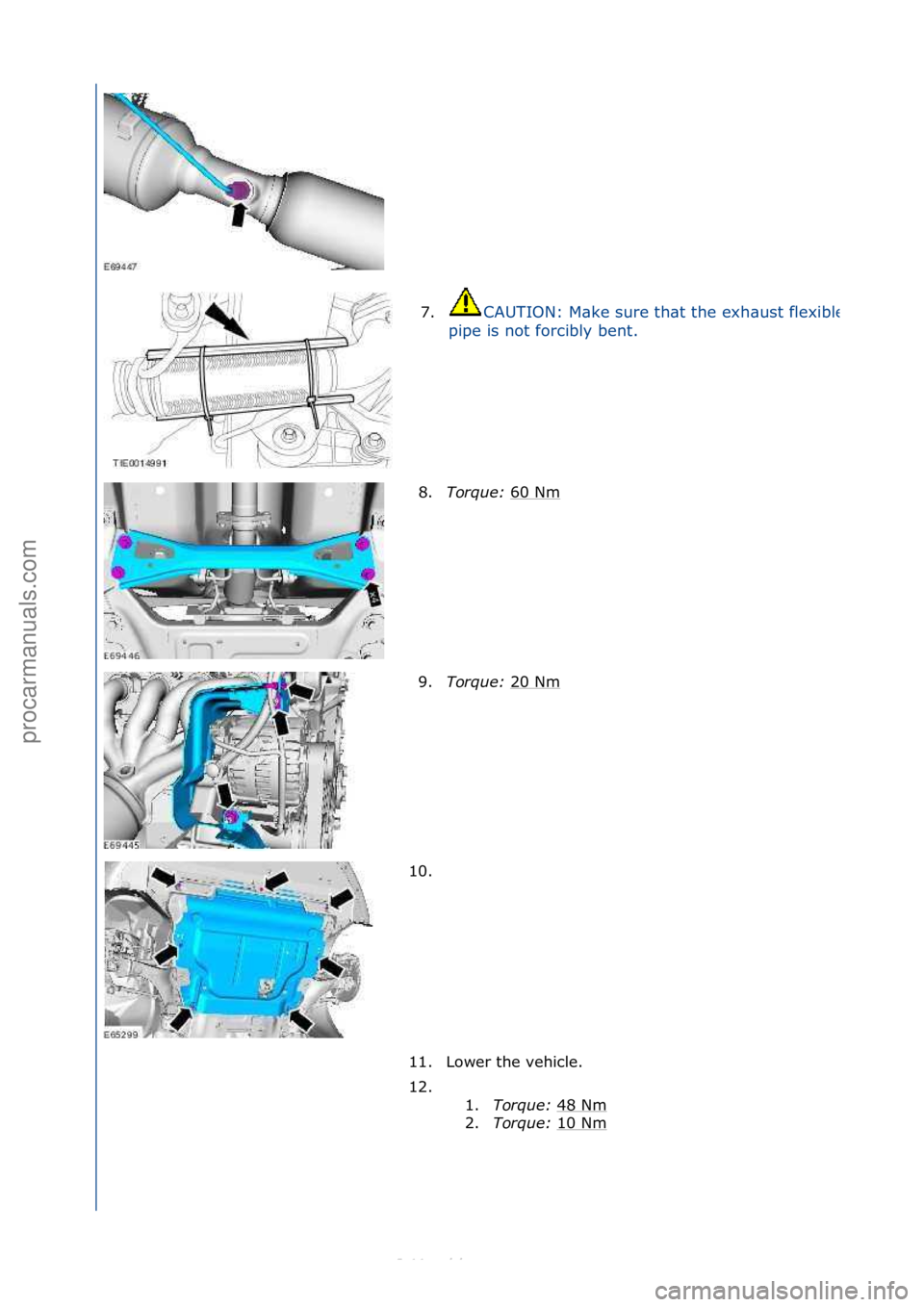 FORD S-MAX 2006  Service Repair Manual 7.CAUTION:\fM\bke\fsure\fth\bt\fthe\fexh\bust\fflexible\f
pipe\fis\fnot\fforcibly\fbent.\f
8.Tor\fue\b  60\fNm\f
9. Tor\fue\b  20\fNm
\f
10. \f
11. Lower\fthe\fvehicle.\f
12. \f\f 1.Tor\fue\b  48\fNm
