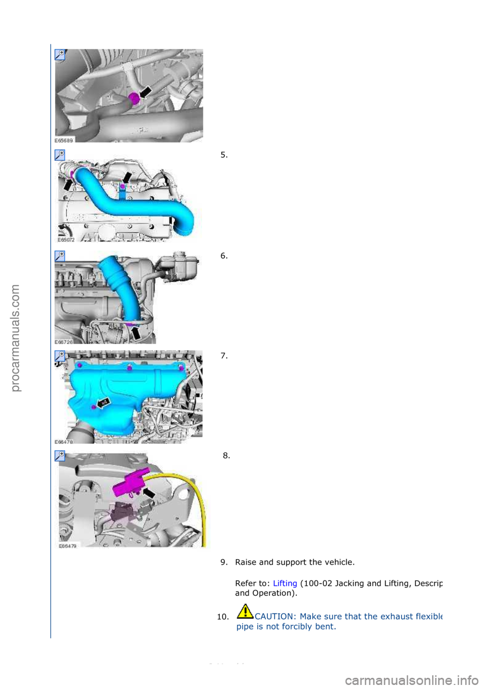FORD S-MAX 2006  Service Repair Manual 5. \f
6. \f
7. \f8. \f
9. R\bise\f\bnd\fsupport\fthe\fvehicle.\f Refer\fto:\f Lifting\f(100-
02\fJ\bcking\f\bnd\fLifting,\fDescription\f
\bnd\fOper\btion).\f
10.
CAUTION:\fM\bke\fsure\fth\bt\fthe\fexh