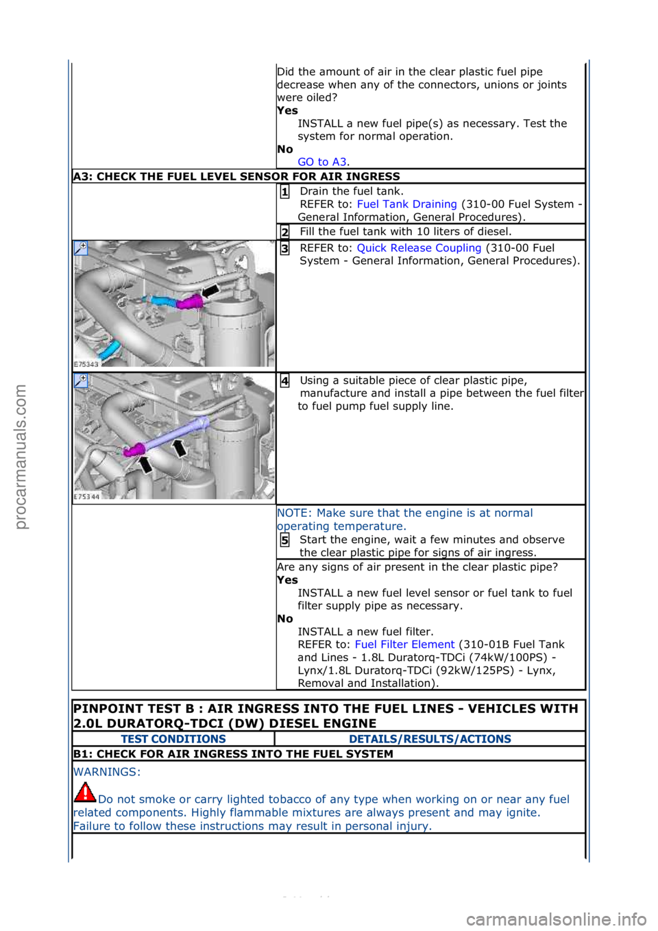 FORD S-MAX 2006  Service Repair Manual Did\fthe\f\bmount\fof\f\bir\fin\fthe\fcle\br\fpl\bstic\ffuel\fpipe\f
decre\bse\fwhen\f\bny\fof\fthe\fconnectors,\funions\for\fjoints\f
were\foiled?\f
Ye\b INSTALL\f\b\fnew\ffuel\fpipe(s)\f\bs\fnecess\