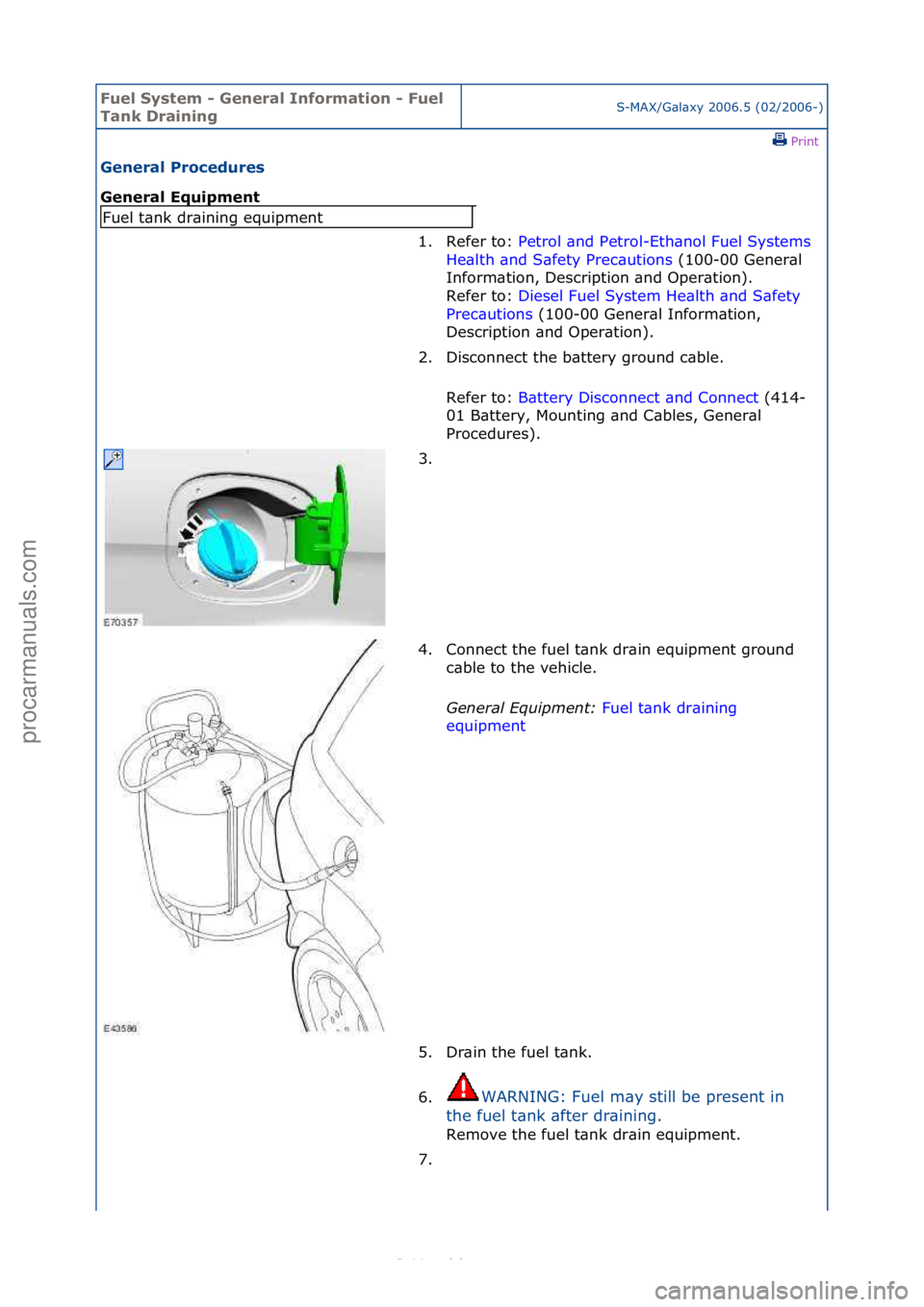 FORD S-MAX 2006  Service Repair Manual Fuel Sy\btem - \feneral Information - Fuel 
Tank DrainingS-MAX/G\bl\bxy\f2006.5\f(02/2006-)\fPrint \f
\feneral Procedure\b 
\feneral Equipment 
Fuel\ft\bnk\fdr\bining\fequipment
1. Refer\fto:\fPetrol\