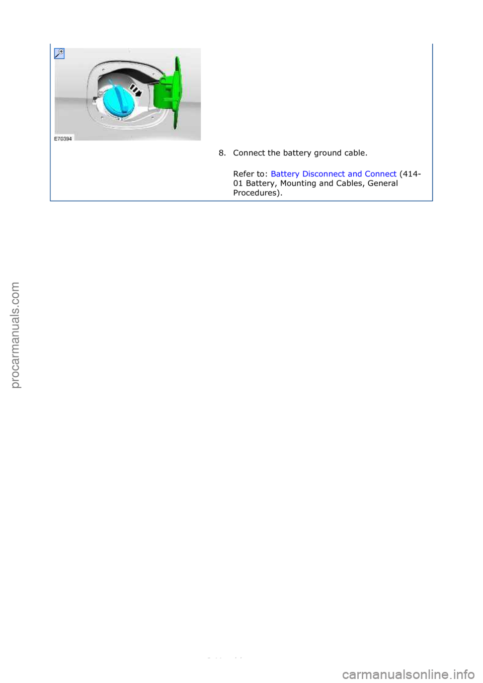 FORD S-MAX 2006  Service Repair Manual 8. Connect\fthe\fb\bttery\fground\fc\bble.\fRefer\fto:\f B\bttery\fDisconnect\f\bnd\fConnect\f(414-
01 \f

B\bttery,\fMounting\f\bnd\fC\bbles,\fGener\bl\f
Procedures).\f
\f\f
Стр. 2 из
 2
05.01.2