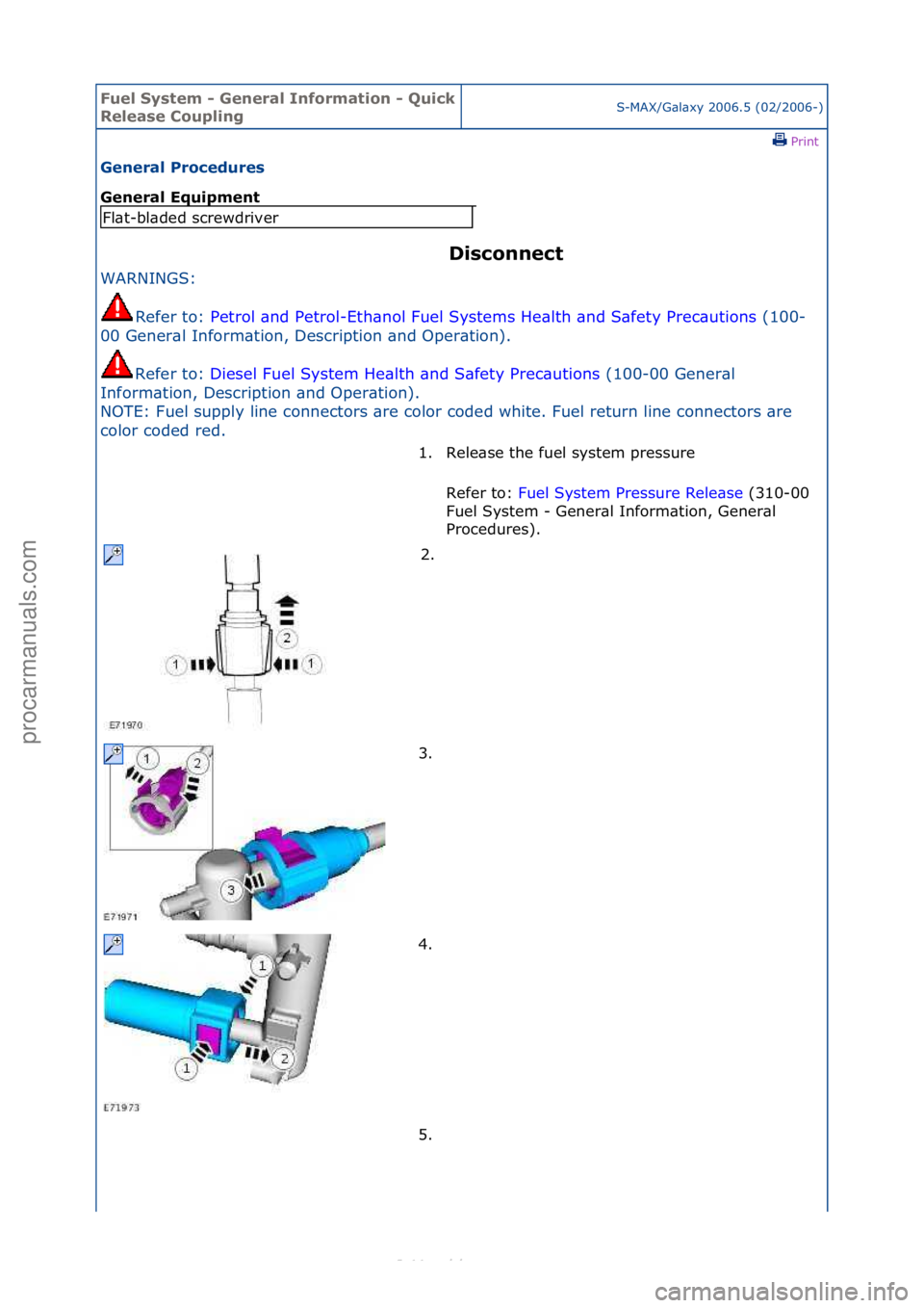 FORD S-MAX 2006  Service Repair Manual Fuel Sy\btem - \feneral Information - Quick 
Relea\be CouplingS-MAX/G\bl\bxy\f2006.5\f(02/2006-)\fPrint \f
\feneral Procedure\b 
\feneral Equipment 
Di\bconnect 
WARNINGS:\f
Re
 fer\fto:\f Petrol\f\bn