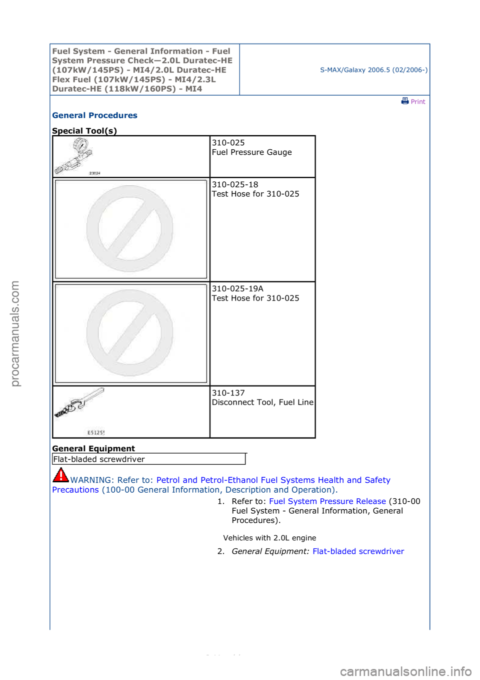 FORD S-MAX 2006  Service Repair Manual Fuel Sy\btem - \feneral Information - Fuel 
Sy\btem Pre\b\bure Check—2.0L Duratec-HE 
(107kW/145PS) - MI4/2.0L Duratec-HE 
Flex Fuel (107kW/145PS) - MI4/2.3L 
Duratec-HE (118kW/160PS) - MI4
S-MAX/G\