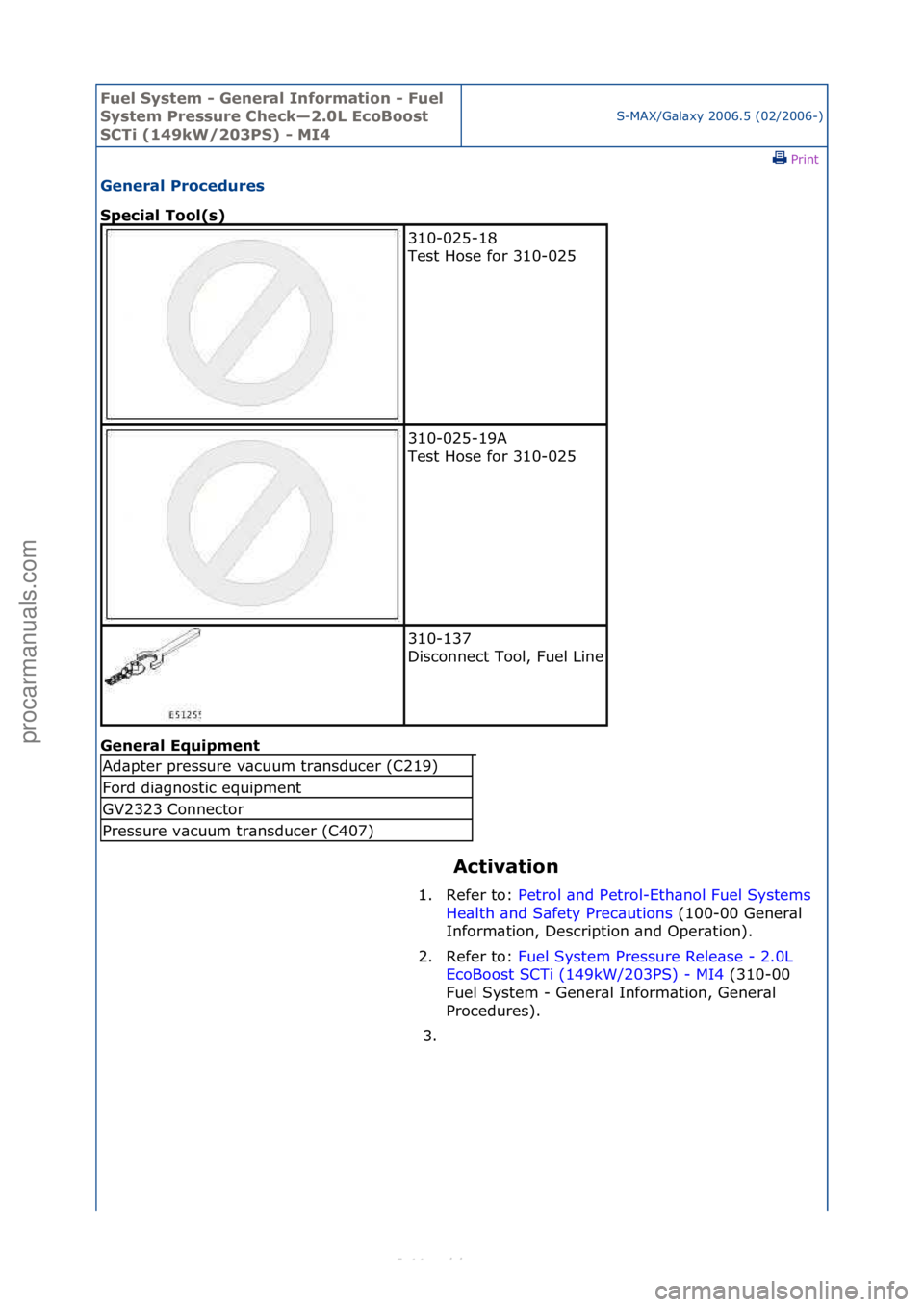 FORD S-MAX 2006  Service Repair Manual Fuel Sy\btem - \feneral Information - Fuel 
Sy\btem Pre\b\bure Check—2.0L EcoBoo\bt 
SCTi (149kW/203PS) - MI4
S-MAX/G\bl\bxy\f2006.5\f(02/2006-)\fPrint \f
\feneral Procedure\b 
Special Tool(\b) 
\fe