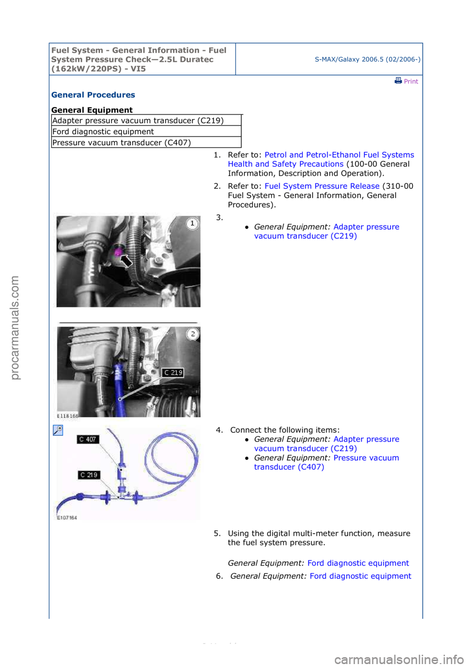 FORD S-MAX 2006  Service Repair Manual Fuel Sy\btem - \feneral Information - Fuel 
Sy\btem Pre\b\bure Check—2.5L Duratec 
(162kW/220PS) - VI5
S-MAX/G\bl\bxy\f2006.5\f(02/2006-)\fPrint \f
\feneral Procedure\b 
\feneral Equipment 
Ad\bpter
