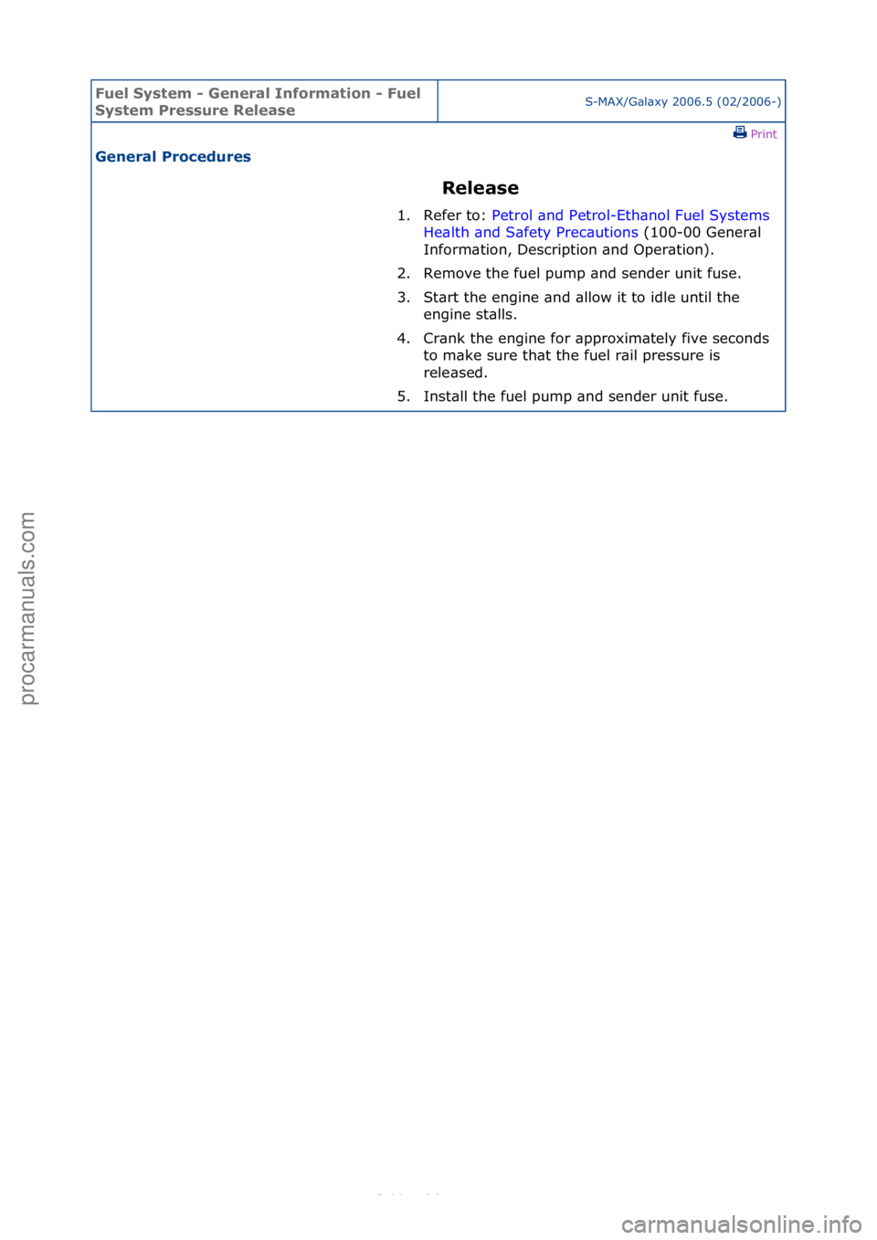 FORD S-MAX 2006  Service Repair Manual Fuel Sy\btem - \feneral Information - Fuel 
Sy\btem Pre\b\bure Relea\beS-MAX/G\bl\bxy\f2006.5\f(02/2006-)\fPrint \f
\feneral Procedure\b 
Relea\be 
1. Refer\fto:\f Pe
 trol\f\bnd\fPetrol-Eth\bnol\fFue