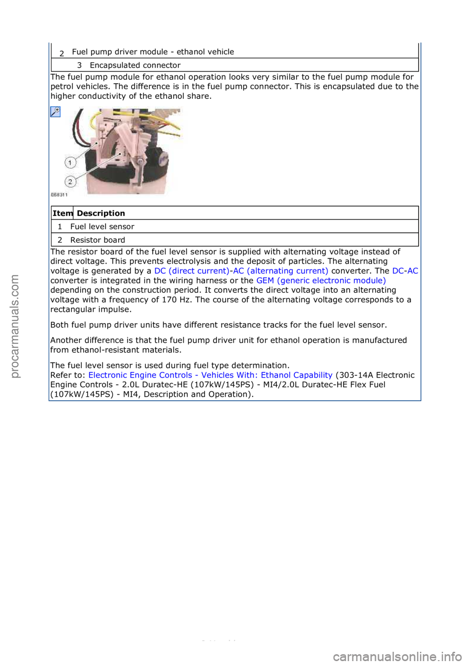 FORD S-MAX 2006  Service Repair Manual Fuel\fpump\fdriver\fmodule\f-\feth\bnol\fvehicle\f
Enc\bpsul\bted\fconnector\f
The\ffuel\fpump\fmodule\ffor\feth\bnol\foper\btion\flooks\fvery\fsimil\br\fto\fthe\ffuel\fpump\fmodule\ffor\f
petrol\fveh