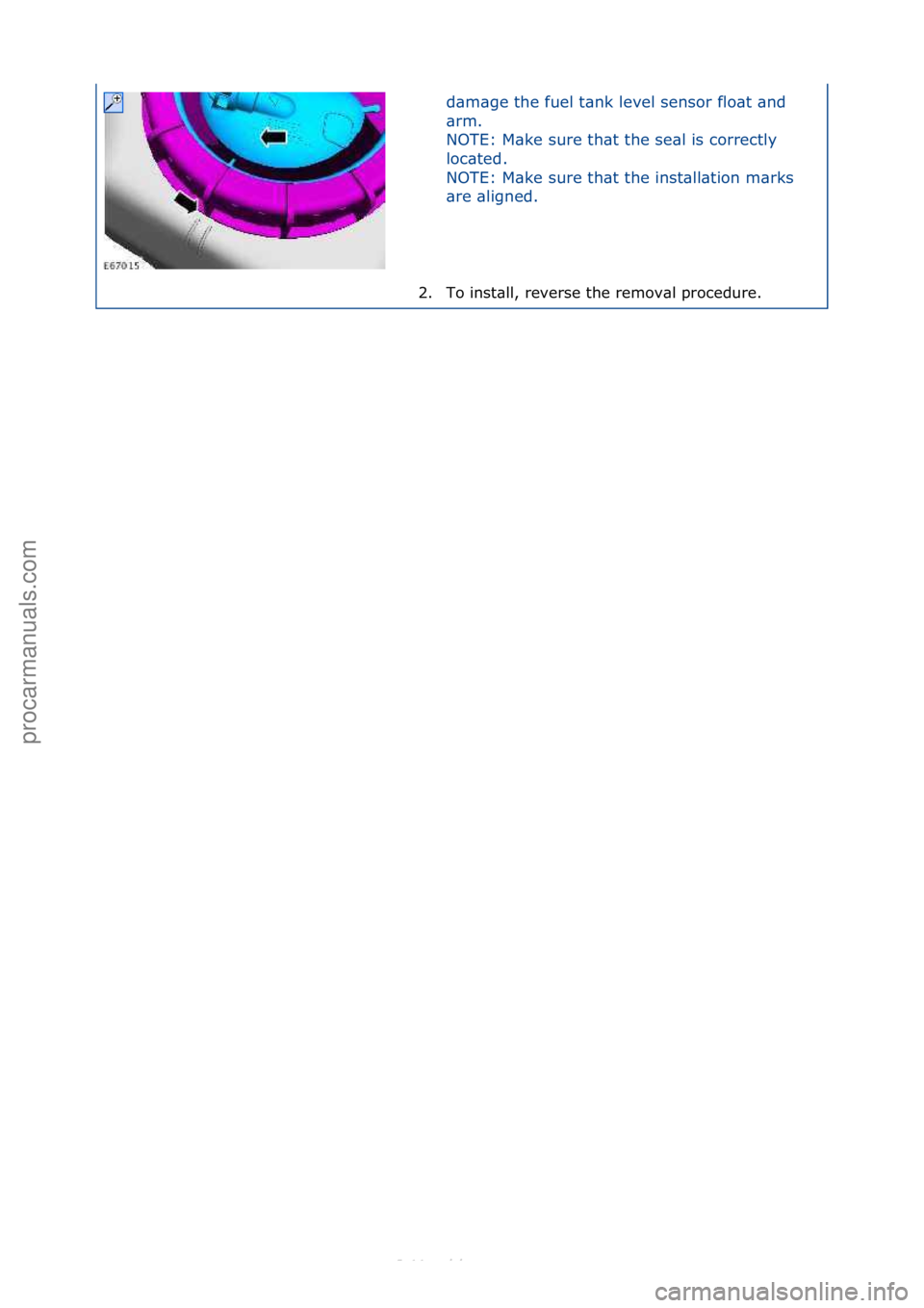 FORD S-MAX 2006  Service Repair Manual d\bm\bge\fthe\ffuel\ft\bnk\flevel\fsensor\fflo\bt\f\bnd\f
\brm.\f\f
NOTE:\fM\bke\fsure\fth\bt\fthe\fse\bl\fis\fcorrectly\f
loc\bted.\f
NOTE:\fM\bke\fsure\fth\bt\fthe\finst\bll\btion\fm\brks\f
\bre\f\b