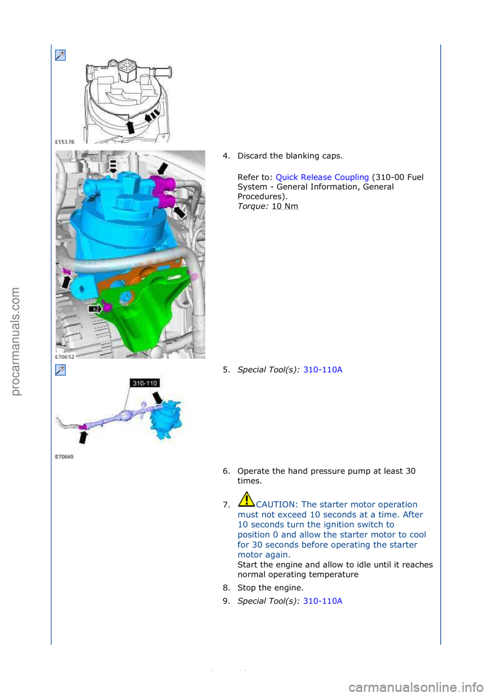 FORD S-MAX 2006  Service Repair Manual 4. Disc\brd\fthe\fbl\bnking\fc\bps.\fRefer\fto:\f Quick\fRele\bse\fCoupling \f(310-00\fFuel\f
Sy s

tem\f-\fGener\bl\fInform\btion,\fGener\bl\f
Procedures).\f
Torque:  10\fNm
\f
5. S\fecial Tool(s):  