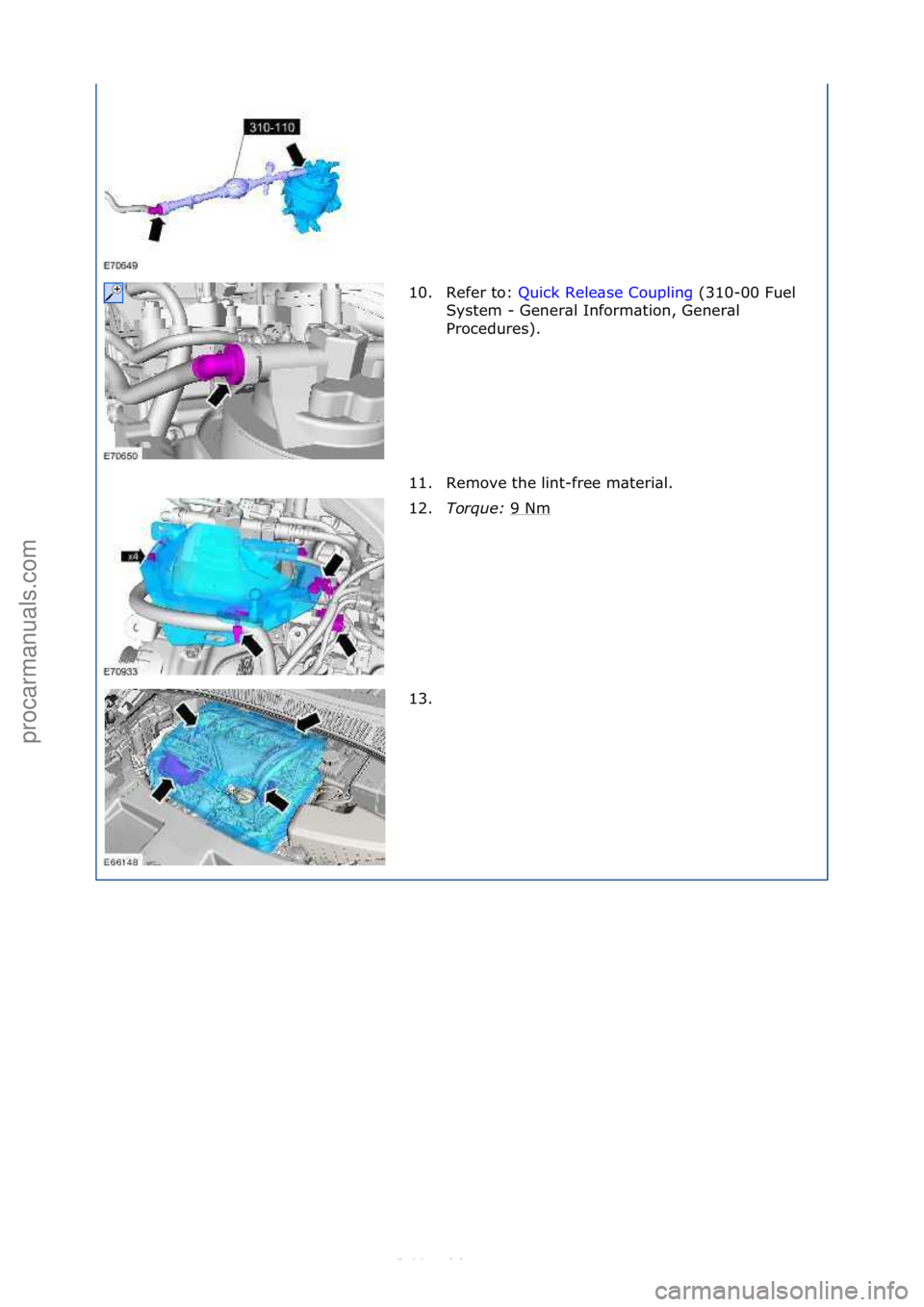 FORD S-MAX 2006  Service Repair Manual 10. Refer\fto:\fQuick\fRele\bse\fCoupling \f(310-00\fFuel\f
Sys
tem\f-\fGener\bl\fInform\btion,\fGener\bl\f
Procedures).\f
11. Remove\fthe\flint-free\fm\bteri\bl.\f
12. Torque:  9\fNm
\f
13. \f
\f\f
\