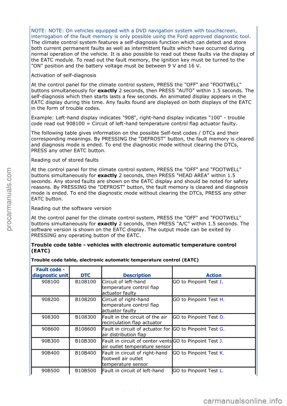 FORD S-MAX 2006  Service Repair Manual NOTE:\fNOTE:\fOn\fvehicles\fequipped\fwith\f\b\fDVD\fn\bvig\btion\fsystem\fwith\ftouchscreen,\f
interrog\btion\fof\fthe\ff\bult\fmemory\fis\fonly\fpossible\fusing\fthe\fFord\f\bpproved\fdi\bgnostic\ft