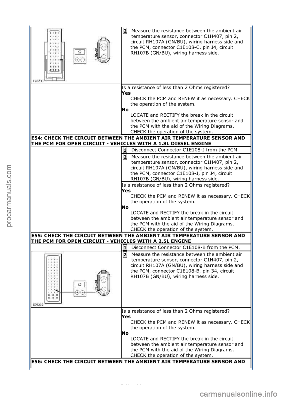 FORD S-MAX 2006  Service Repair Manual Me\bsure\fthe\fresist\bnce\fbetween\fthe\f\bmbient\f\bir\f
temper\bture\fsensor,\fconnector\fC1H407,\fpin\f2,\f
circuit\fRH107A\f(GN/BU),\fwiring\fh\brness\fside\f\bnd\f
the\fPCM,\fconnector\fC1E108-C