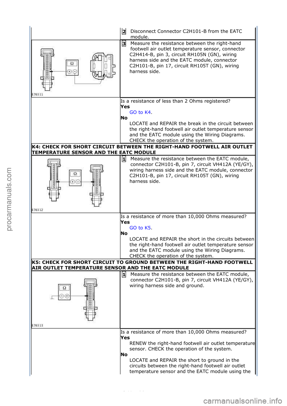 FORD S-MAX 2006  Service Repair Manual Disconnect\fConnector\fC2H101-B\ffrom\fthe\fEATC\f
module.\f2\b
Me\bsure\fthe\fresist\bnce\fbetween\fthe\fright-h\bnd\f
footwell\f\bir\foutlet\ftemper\bture\fsensor,\fconnector\f
C2H414-B,\fpin\f3,\fc