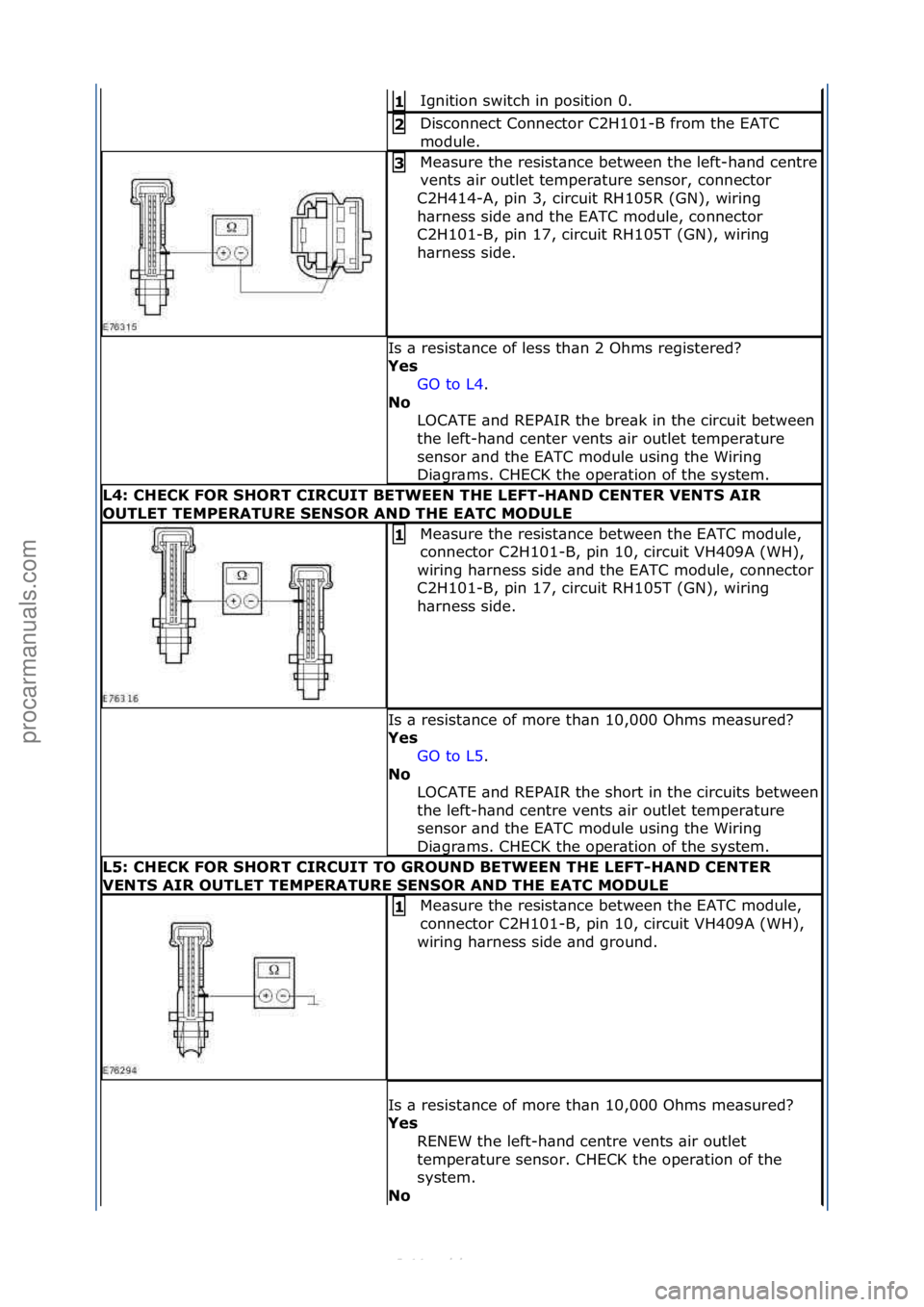 FORD S-MAX 2006  Service Repair Manual Ignition\fswitch\fin\fposition\f0.\f1\b
Disconnect\fConnector\fC2H101-B\ffrom\fthe\fEATC\f
module.\f2\b
Me\bsure\fthe\fresist\bnce\fbetween\fthe\fleft-h\bnd\fcentre\f
vents\f\bir\foutlet\ftemper\bture
