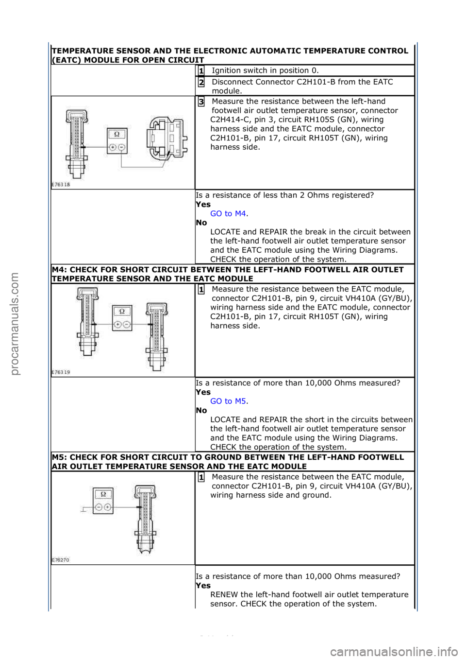 FORD S-MAX 2006  Service Repair Manual TEMPERATURE\b\fEN\fOR\bAND\bTHE\bELECTRONIC\bAUTOMATIC\bTEMPERATURE\bCONTROL\b
(EATC)\bMODULE\bFOR\bOPEN\bCIRCUIT
Ignition\fswitch\fin\fposition\f0.\f1\b
Disconnect\fConnector\fC2H101-B\ffrom\fthe\fEA