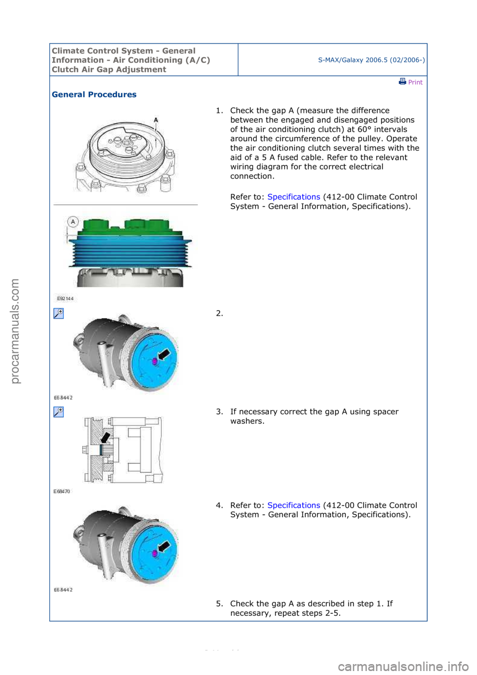 FORD S-MAX 2006  Service Repair Manual Climate\bControl\b\fystem\b-\bGeneral\b
Information\b-\bAir\bConditioning\b(A/C)\b
Clutch\bAir\bGap\bAdjustment
S-MAX/G\bl\bxy\f2006.5\f(02/2006-)\fPrint \f
General\bProcedures\b
1. Check\fthe\fg\bp\f