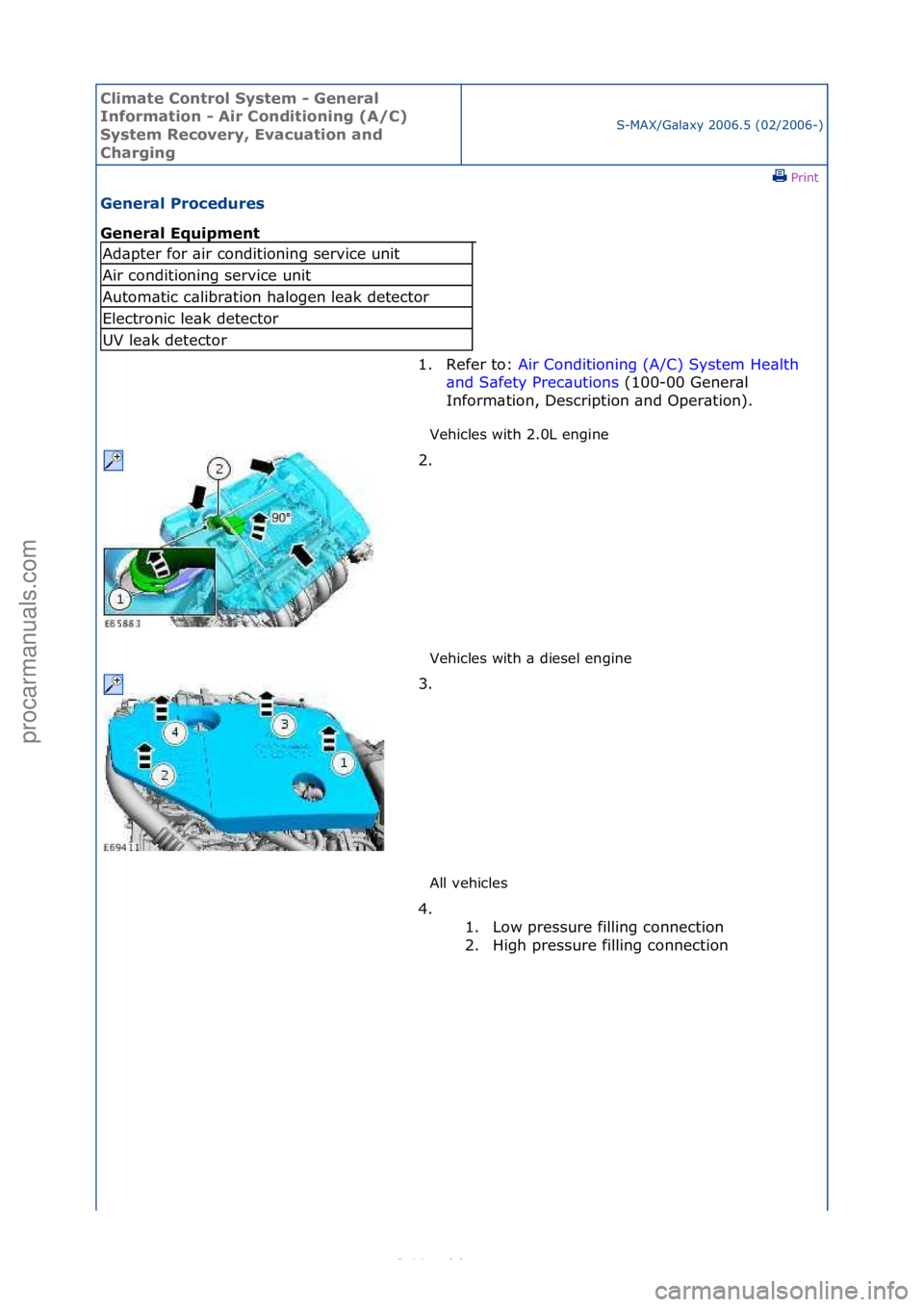 FORD S-MAX 2006  Service Repair Manual Climate\bControl\b\fystem\b-\bGeneral\b
Information\b-\bAir\bConditioning\b(A/C)\b
\fystem\bRecovery,\bEvacuation\band\b
Charging
S-MAX/G\bl\bxy\f2006.5\f(02/2006-)\fPrint \f
General\bProcedures\b
Gen