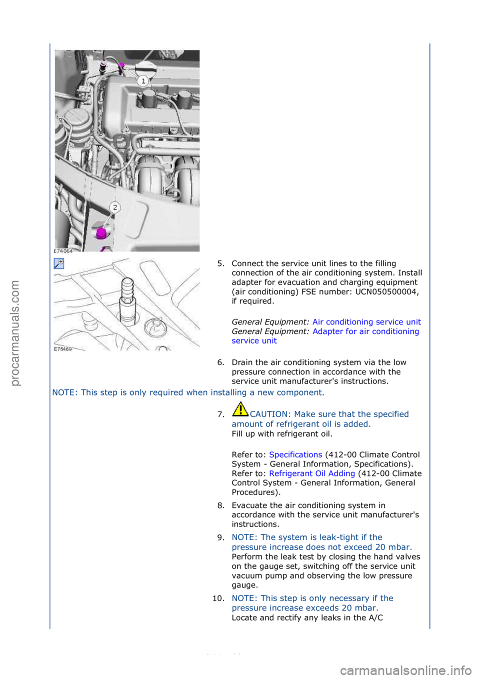 FORD S-MAX 2006  Service Repair Manual NOTE:\fThis\fstep\fis\fonly\frequired\fwhen\finst\blling\f\b\fnew\fcomponent.\f5. Connect\fthe\fservice\funit\flines\fto\fthe\ffilling\f
co

nnection\fof\fthe\f\bir\fconditioning\fsystem.\fInst\bll\f
