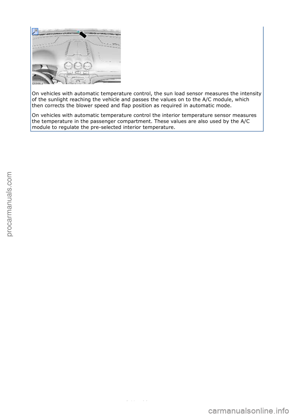 FORD S-MAX 2006  Service Repair Manual On\fvehicles\fwith\f\butom\btic\ftemper\bture\fcontrol,\fthe\fsun\flo\bd\fsensor\fme\bsures\fthe\fintensity\f
of\fthe\fsunlight\fre\bching\fthe\fvehicle\f\bnd\fp\bsses\fthe\fv\blues\fon\fto\fthe\fA/C\