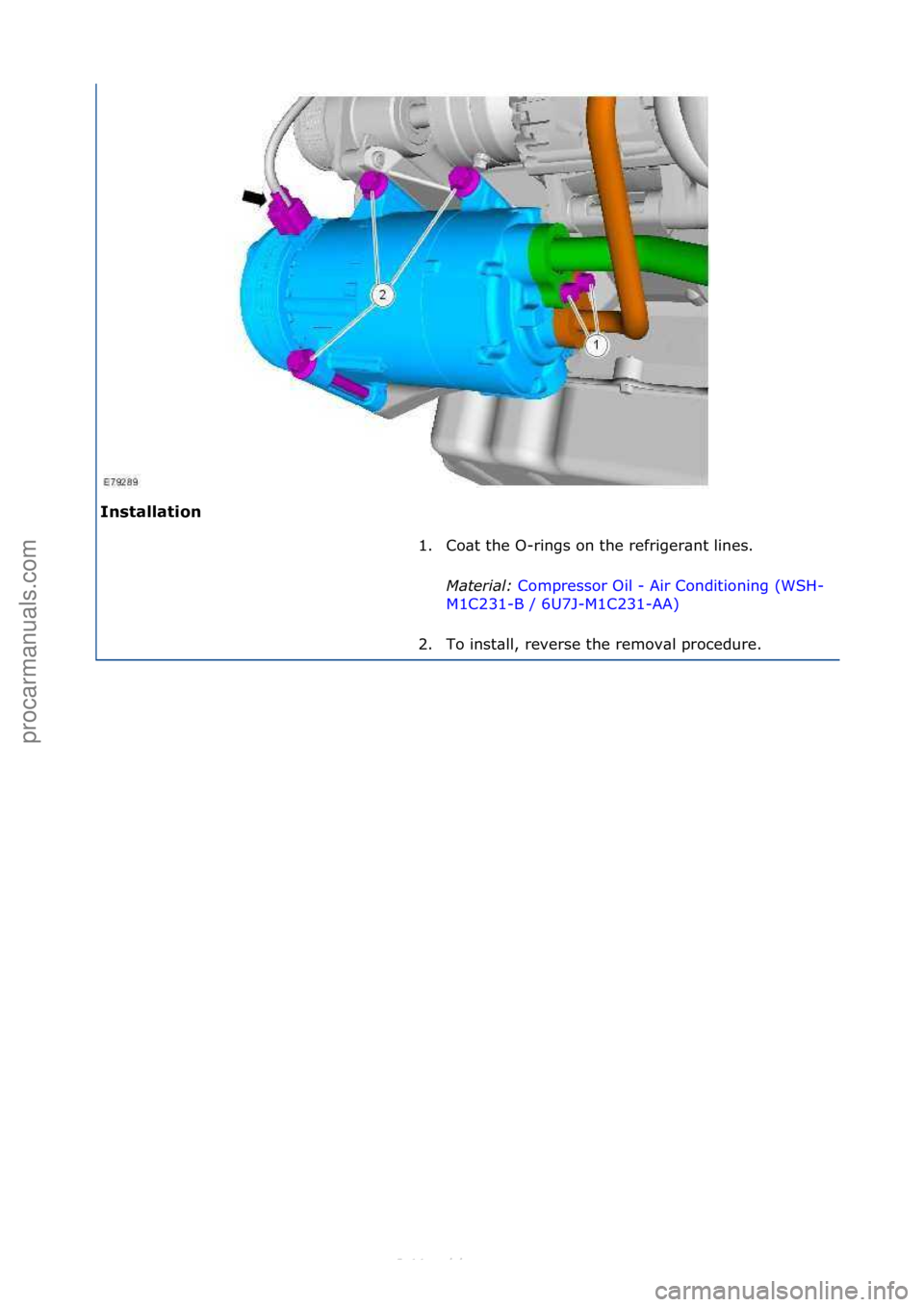 FORD S-MAX 2006  Service Repair Manual Installation\b1. Co\bt\fthe\fO-rings\fon\fthe\frefriger\bnt\flines.\f
Mat
 er\fal:\bCompressor\fOil\f-\fAir\fConditioning\f(WSH-
M1C

231-B\f/\f6U7J-M1C231-AA) \f
2. T

o\finst\bll,\freverse\fthe\frem