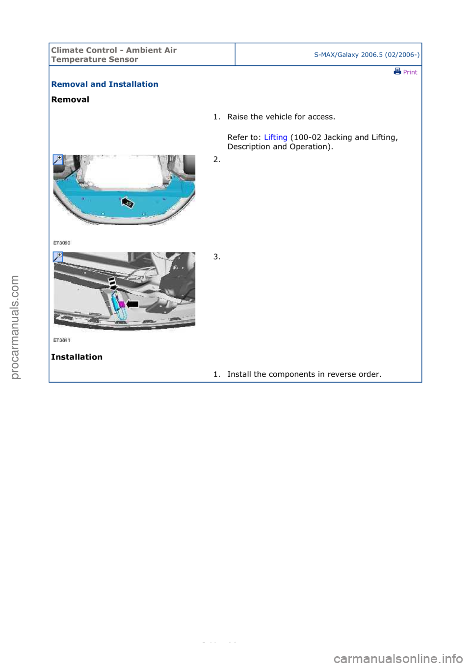 FORD S-MAX 2006  Service Repair Manual Climate\bControl\b\f\bAmbient\bAir\b
Temperature\bSensorS-MAX/G\bl\bxy\f2006.5\f(02/2006-)\fPrint \f
Removal\band\bInstallation\b
Removal\b
In

stallation\b 1. R\bise\fthe\fvehicle\ffor\f\bccess.\f
Re