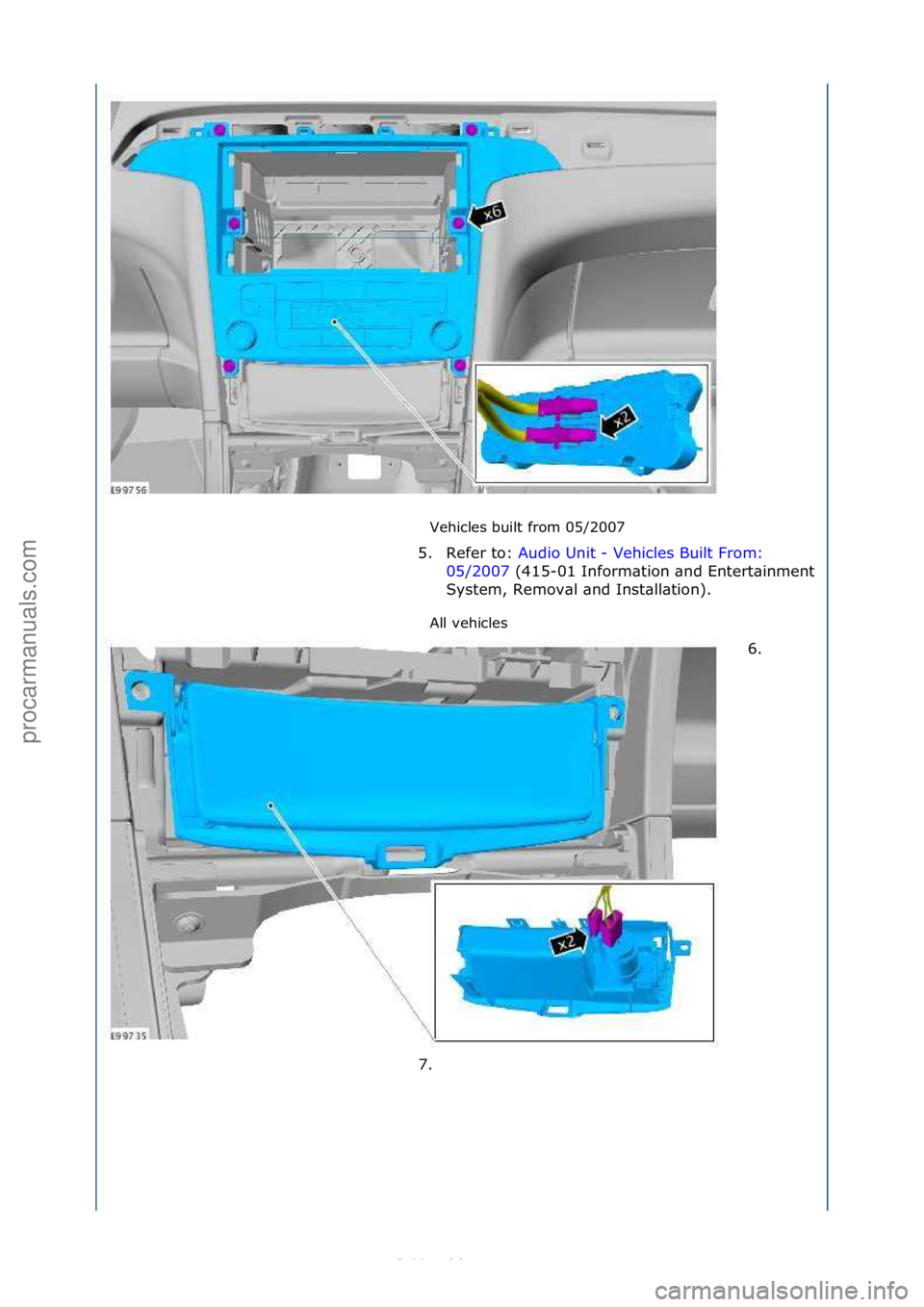 FORD S-MAX 2006  Service Repair Manual Vehicles\fbuilt\ffrom\f05/2007\f
All\fvehicles\f
5. Refer\fto:\f
Au
 dio\fUnit\f-\fVehicles\fBuilt\fFrom:\f
05/
2007\f(415-01\fInform\btion\f\bnd\fEntert\binment\f
Sys

tem,\fRemov\bl\f\bnd\fInst\bll\