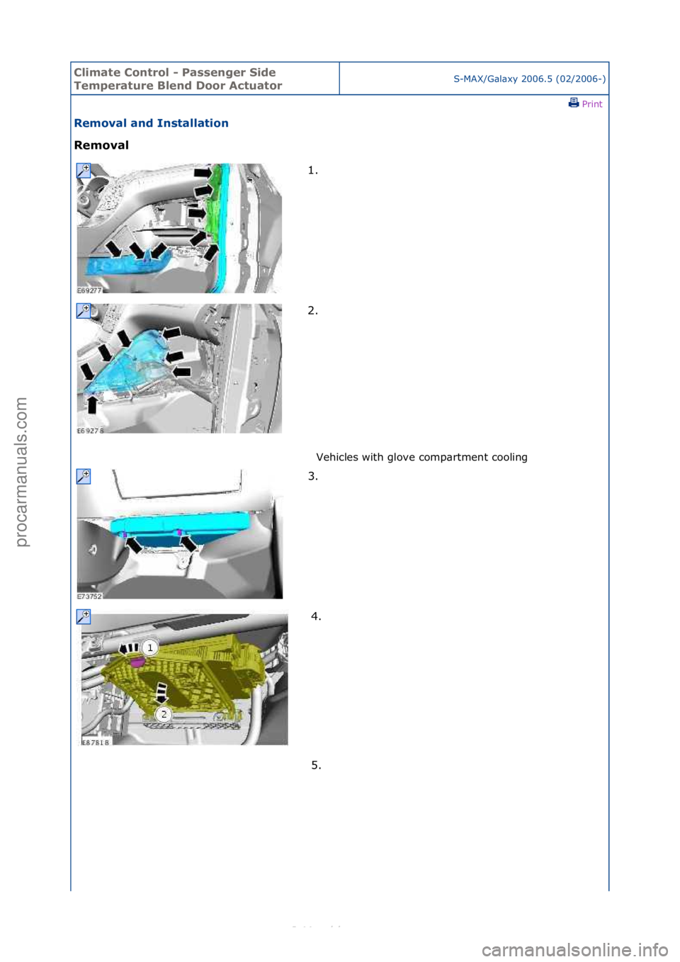 FORD S-MAX 2006  Service Repair Manual Climate\bControl\b\f\bPassenger\bSide\b
Temperature\bBlend\bDoor\bActuatorS-MAX/G\bl\bxy\f2006.5\f(02/2006-)\fPrint \f
Removal\band\bInstallation\b
Removal\b
Vehicles\fwith\fglove\fcomp\brtment\fcooli