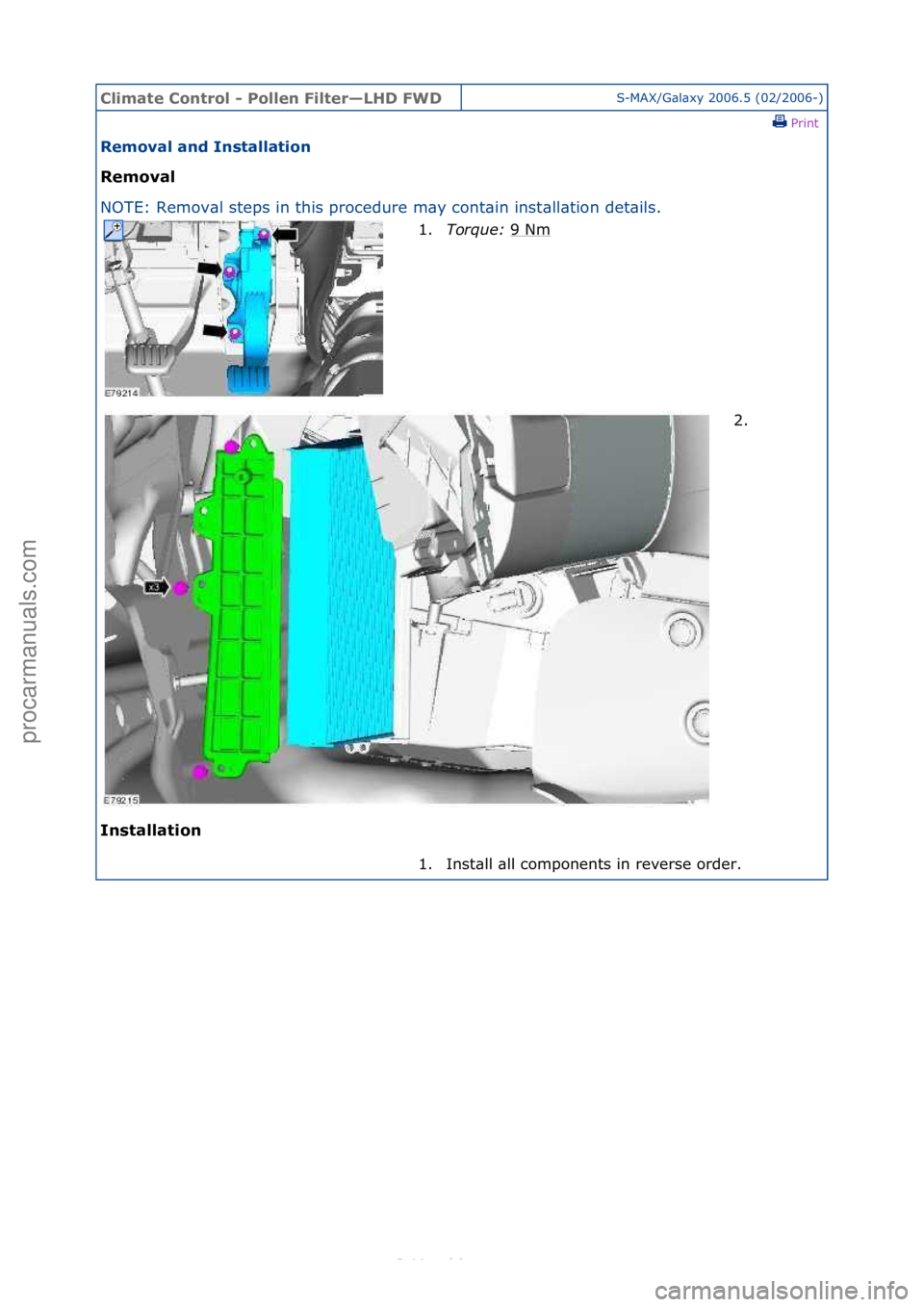 FORD S-MAX 2006  Service Repair Manual Climate\bControl\b\f\bPollen\bFilter—LHD\bFWDS-MAX/G\bl\bxy\f2006.5\f(02/2006-)\fPrint \f
Removal\band\bInstallation\b
Removal\b
NO

TE:\fRemov\bl\fsteps\fin\fthis\fprocedure\fm\by\fcont\bin\finst
 