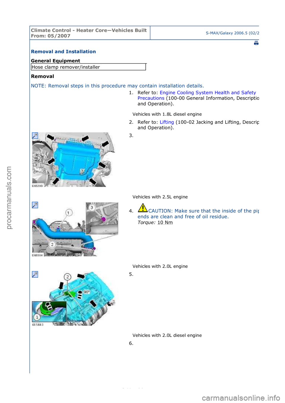 FORD S-MAX 2006  Service Repair Manual Climate\bControl\b\f\bHeater\bCore—Vehicles\bBuilt\b
From:\b05/2007S-MAX/G\bl\bxy\f2006.5\f(02/2006
\f
Removal\band\bInstallation\b
General\bEquipment\b
Removal\b
NO
TE:\fRemov\bl\fsteps\fin\fthis\f