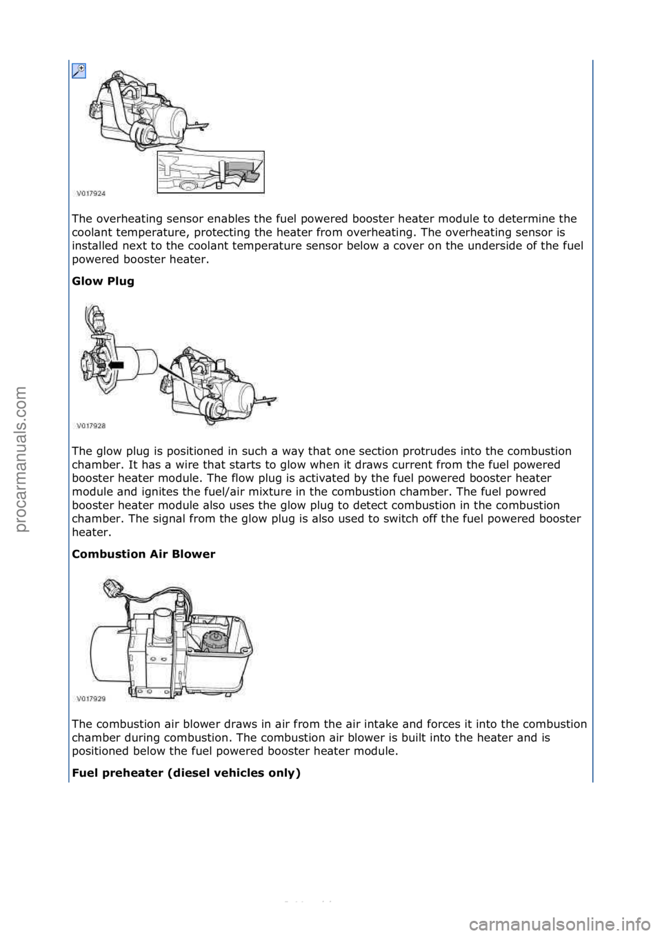 FORD S-MAX 2006  Service Repair Manual The\foverhe\bting\fsensor\fen\bbles\fthe\ffuel\fpowered\fbooster\fhe\bter\fmodule\fto\fdetermine\fthe\f
cool\bnt\ftemper\bture,\fprotecting\fthe\fhe\bter\ffrom\foverhe\bting.\fThe\foverhe\bting\fsenso
