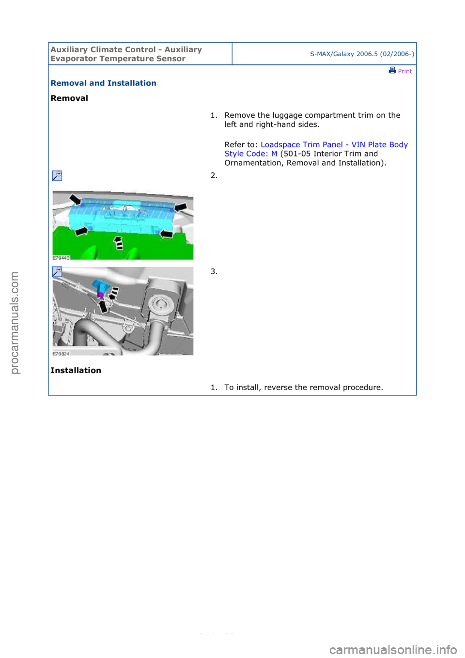 FORD S-MAX 2006  Service Repair Manual Auxiliar\b Clima\fe Con\frol - Auxiliar\b 
Evapora\for Tempera\fure SensorS-MAX/G\bl\bxy\f2006.5\f(02/2006-)\fPrint \f
Removal and Ins\falla\fion 
Removal 
In

s\falla\fion  1. Remove\fthe\flugg\bge\f